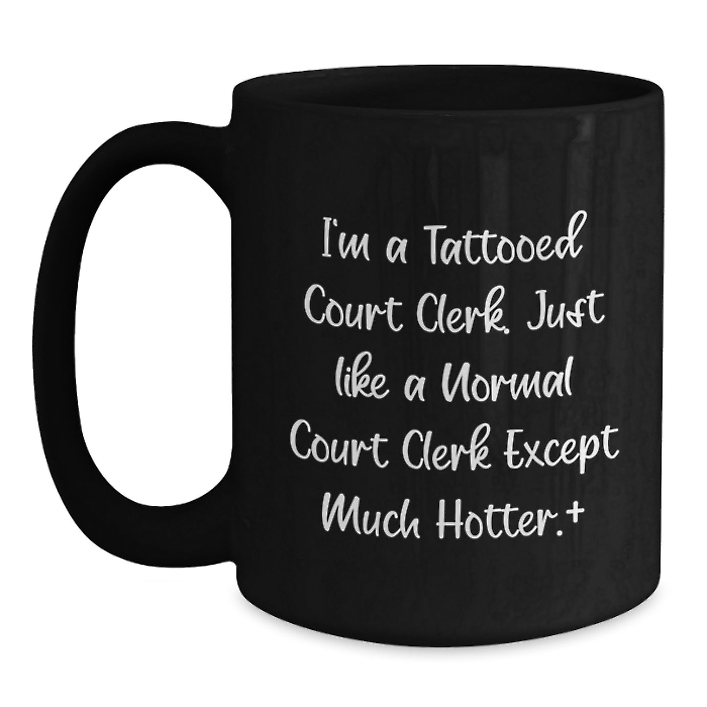 Funny Court Clerk Gifts for Men, Women, Friends, or Coworkers - Unique Black Coffee Mugs from a Tattooed Court Clerk Except Much Hotter. - Main