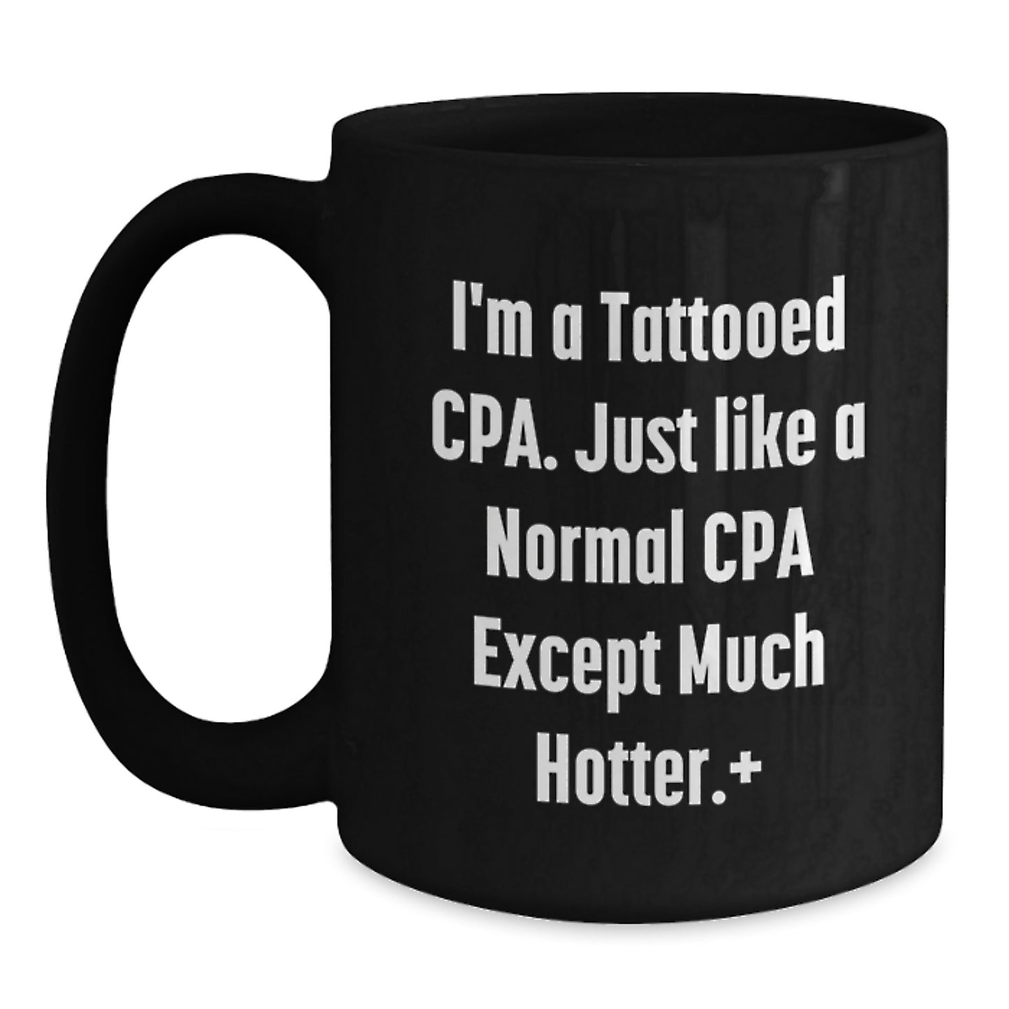 Funny CPA Gifts, Christmas Unique Mugs, Black Coffee Cup, 'I'm A Tattooed Cpa. Just Like A Normal Cpa Except Much Hotter.' - Gifts from Friends to Family - Main