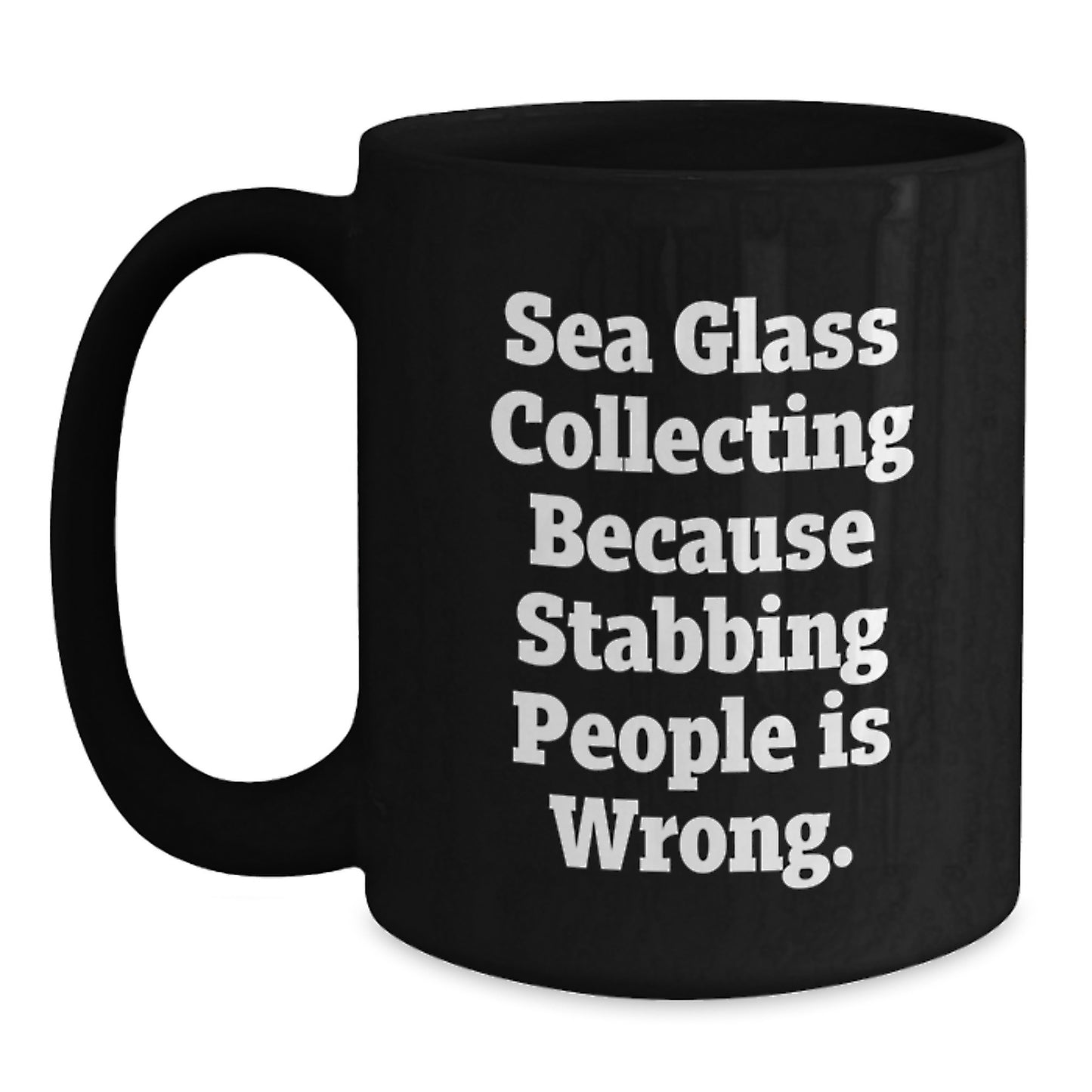 Funny Sea Glass Collecting Christmas Unique Gift for Men Women Friends from Family - Sea Glass Collecting Because Stabbing People Is Wrong. Quote on Black Coffee Mug - Main