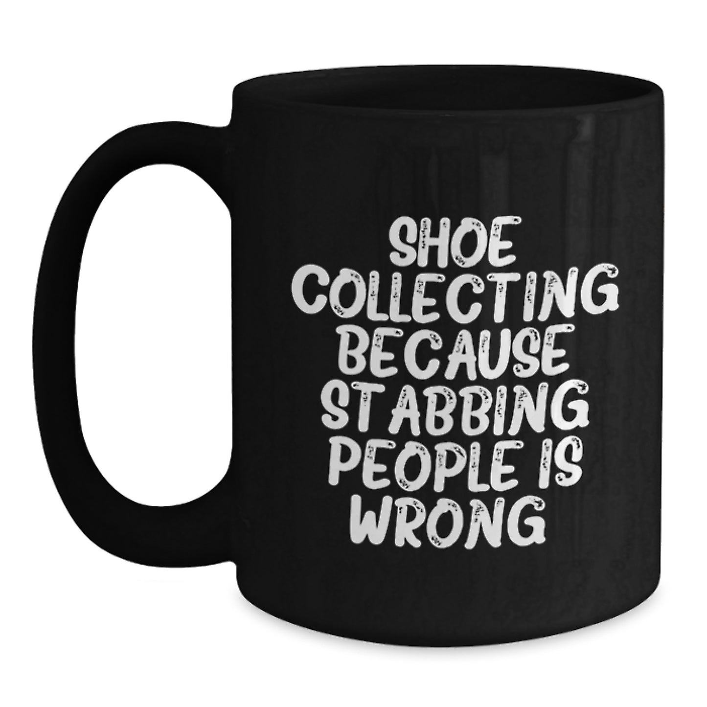 Funny Shoe Collecting Gifts for Men - Black Coffee Mug, Gifts from Friends and Family, 'Shoe Collecting Because Stabbing People Is Wrong.' - Main