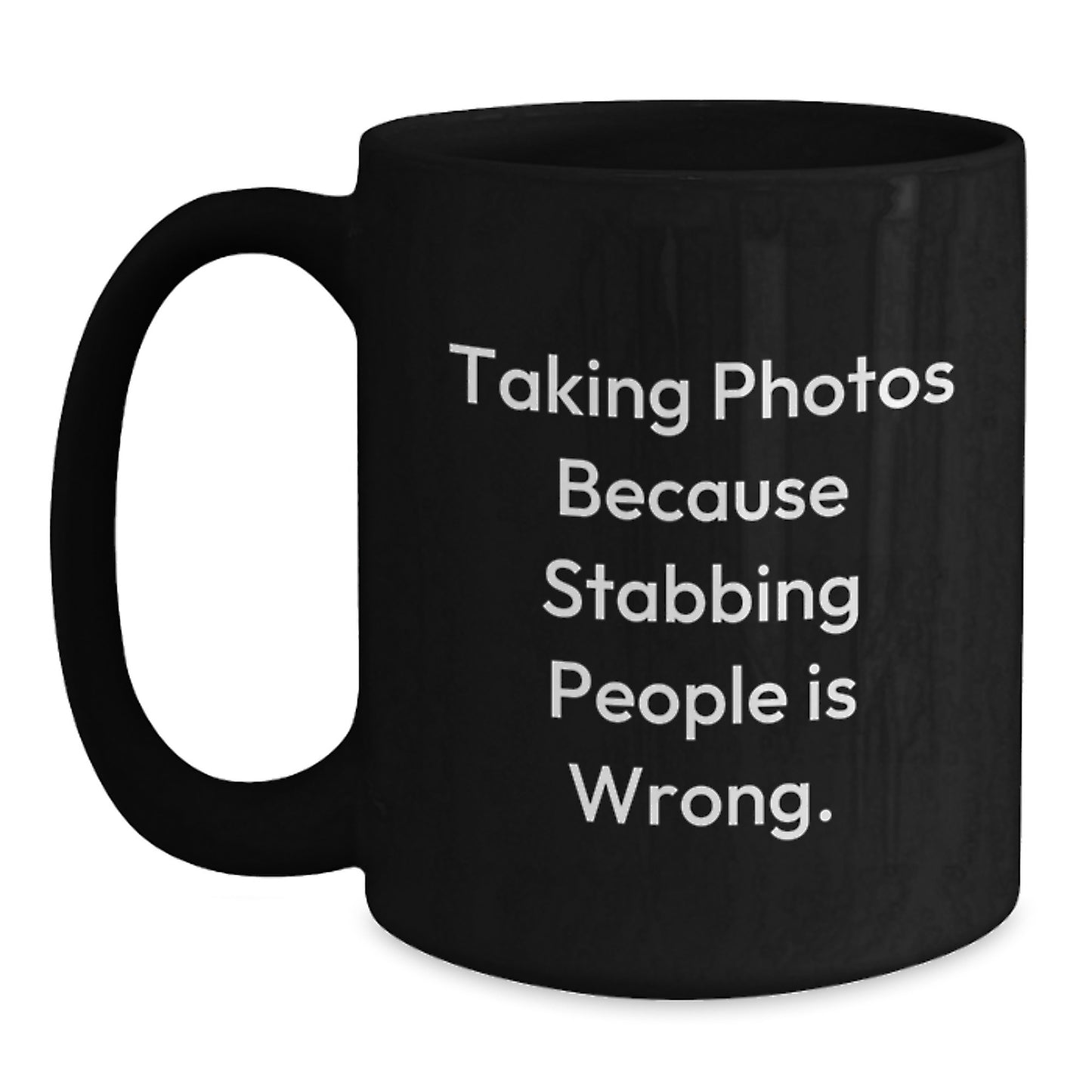 Funny Taking Photos Gifts for Men and Women from Friends and Family - Black Coffee Mug - Taking Photos Because Stabbing People Is Wrong - Christmas Unique Mugs - Main