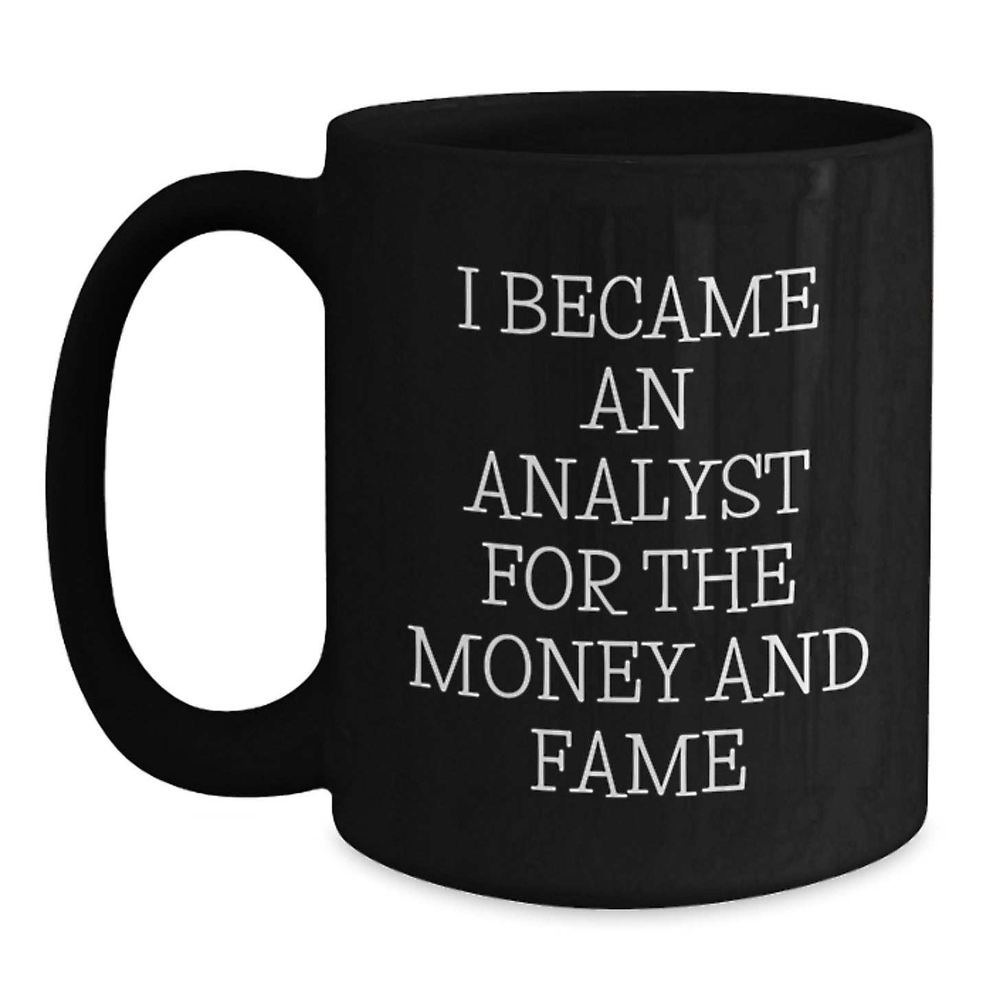 Funny Analyst Gifts for Men Christmas Unique Black Coffee Mugs 'I Became An Analyst For The Money And Fame' from Friends - Main