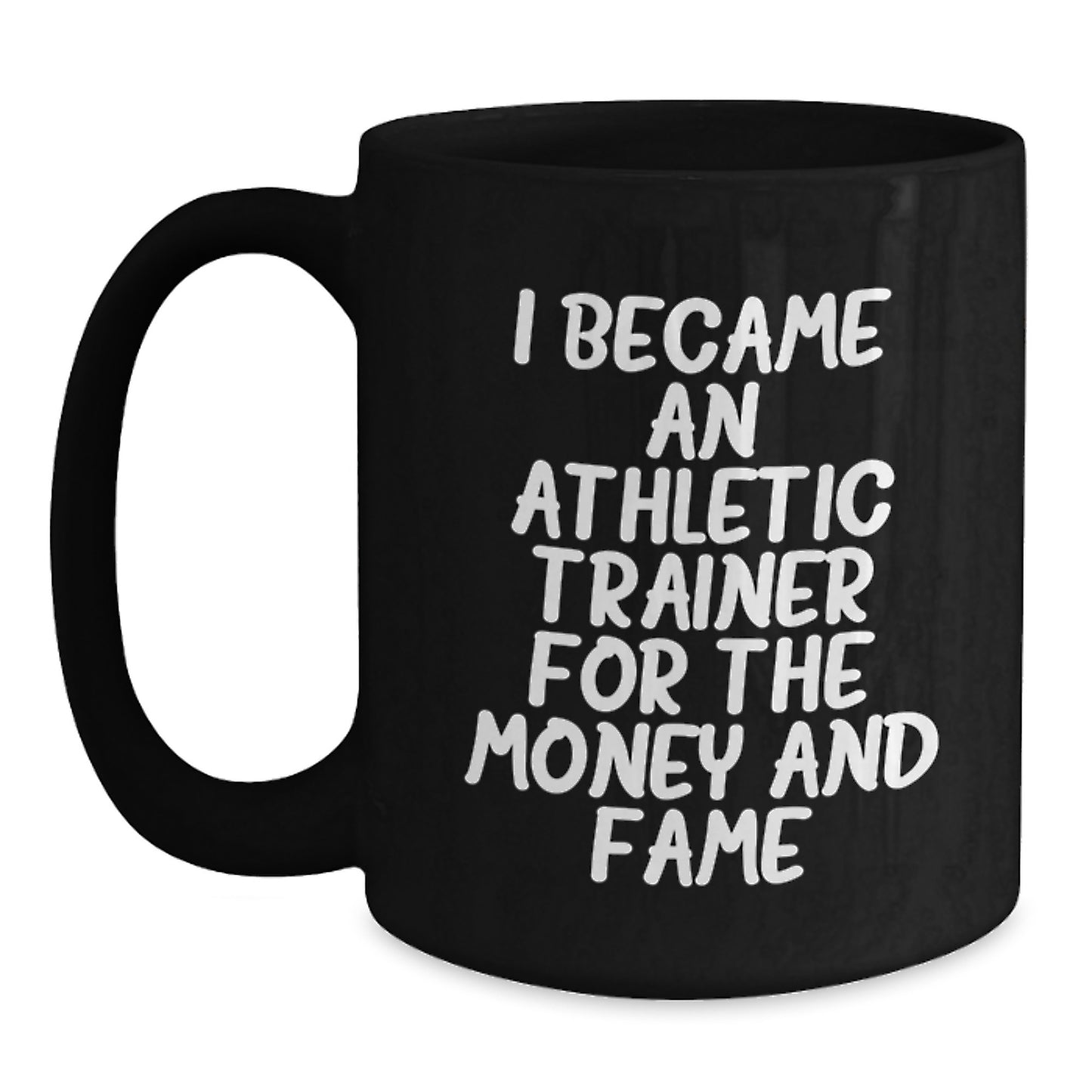 Funny Athletic Trainer Gifts, Black Coffee Mug, Perfect for the Trainer in Your Life, 'I Became an Athletic Trainer for the Money and Fame' Christmas Unique Mug - Main