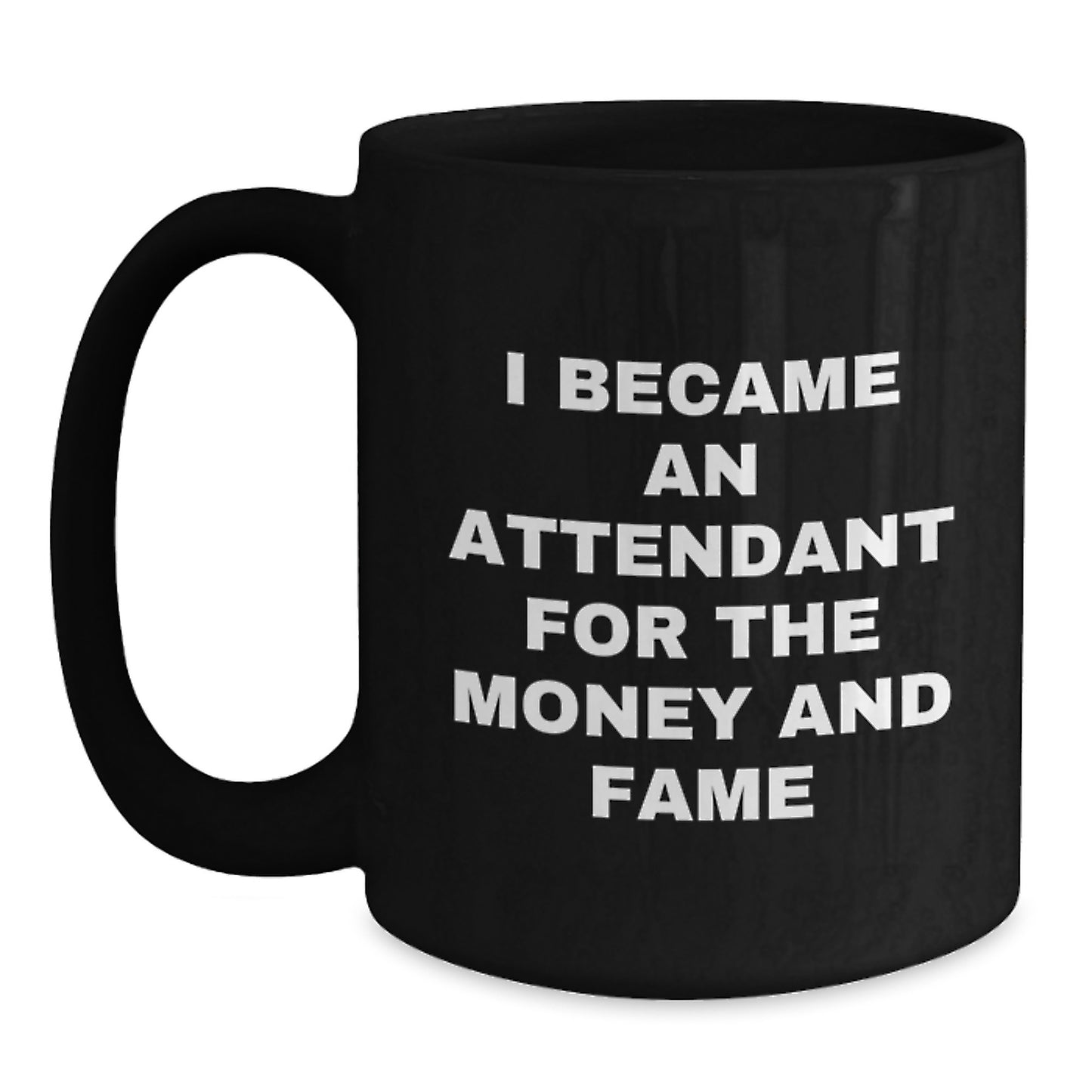 Funny Attendant Gifts for Men Women Friends Family - Unique Black Coffee Mug - I Became An Attendant For The Money And Fame - Gifts from Friends, Coworkers, Family - Main
