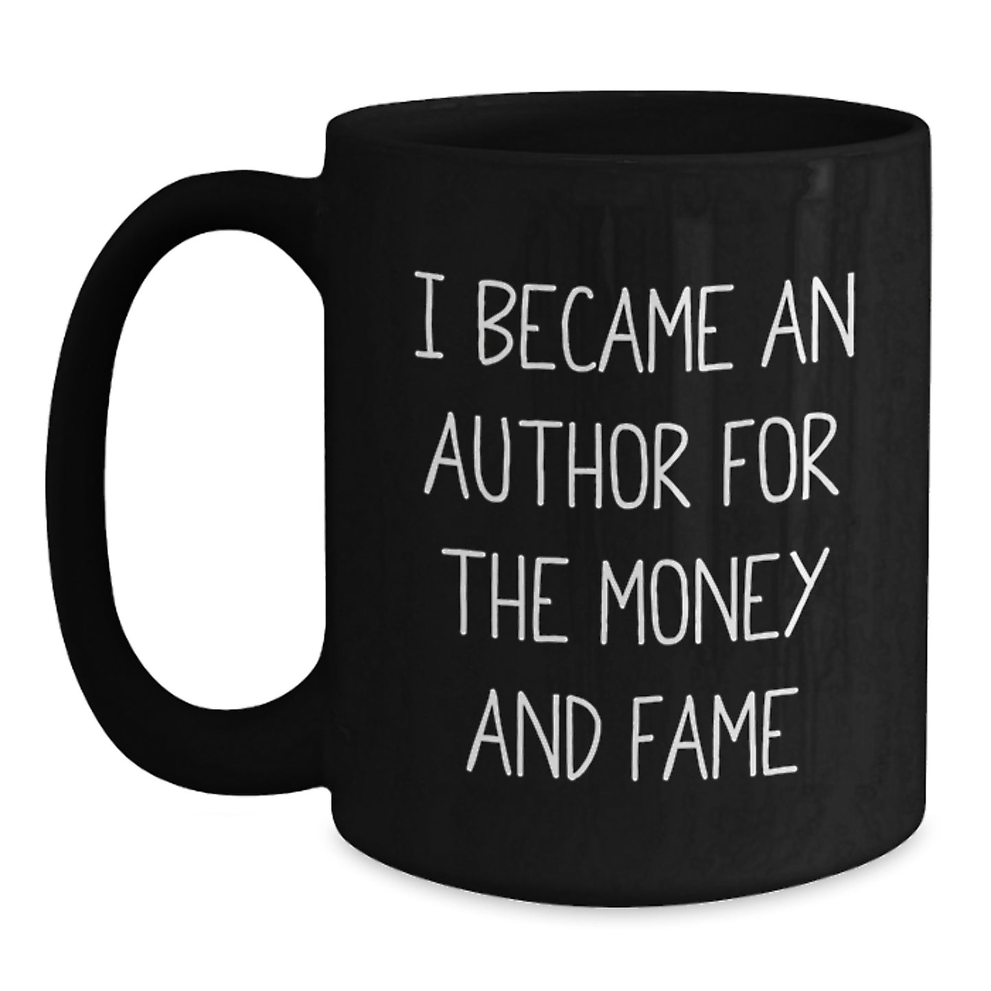 Funny Author Gifts from Friends for Author's Christmas Morning Black Coffee Mug - I Became An Author For The Money And Fame Gift - Main