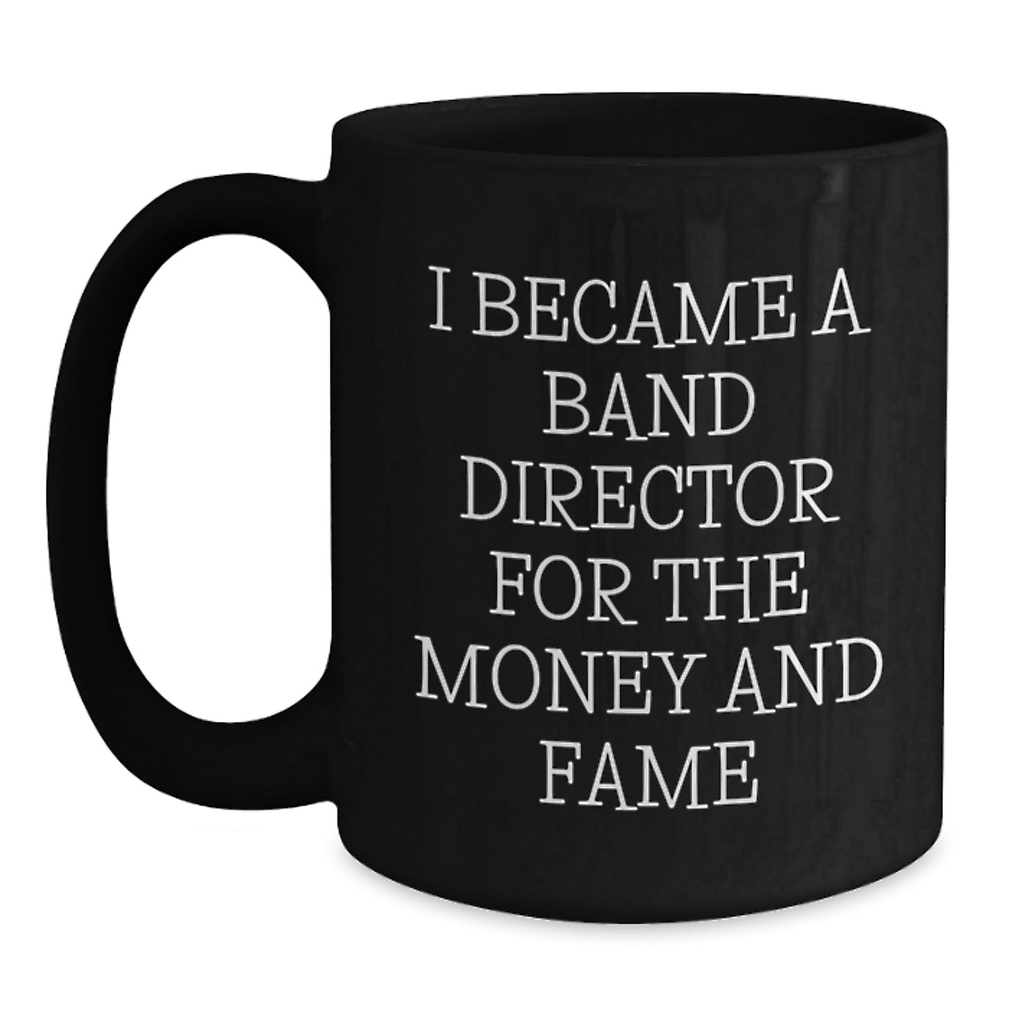 Funny Band Director Gifts for Men, Unique Black Coffee Mugs from Friends, 'I Became A Band Director For The Money And Fame' Christmas Unique Gifts - Main