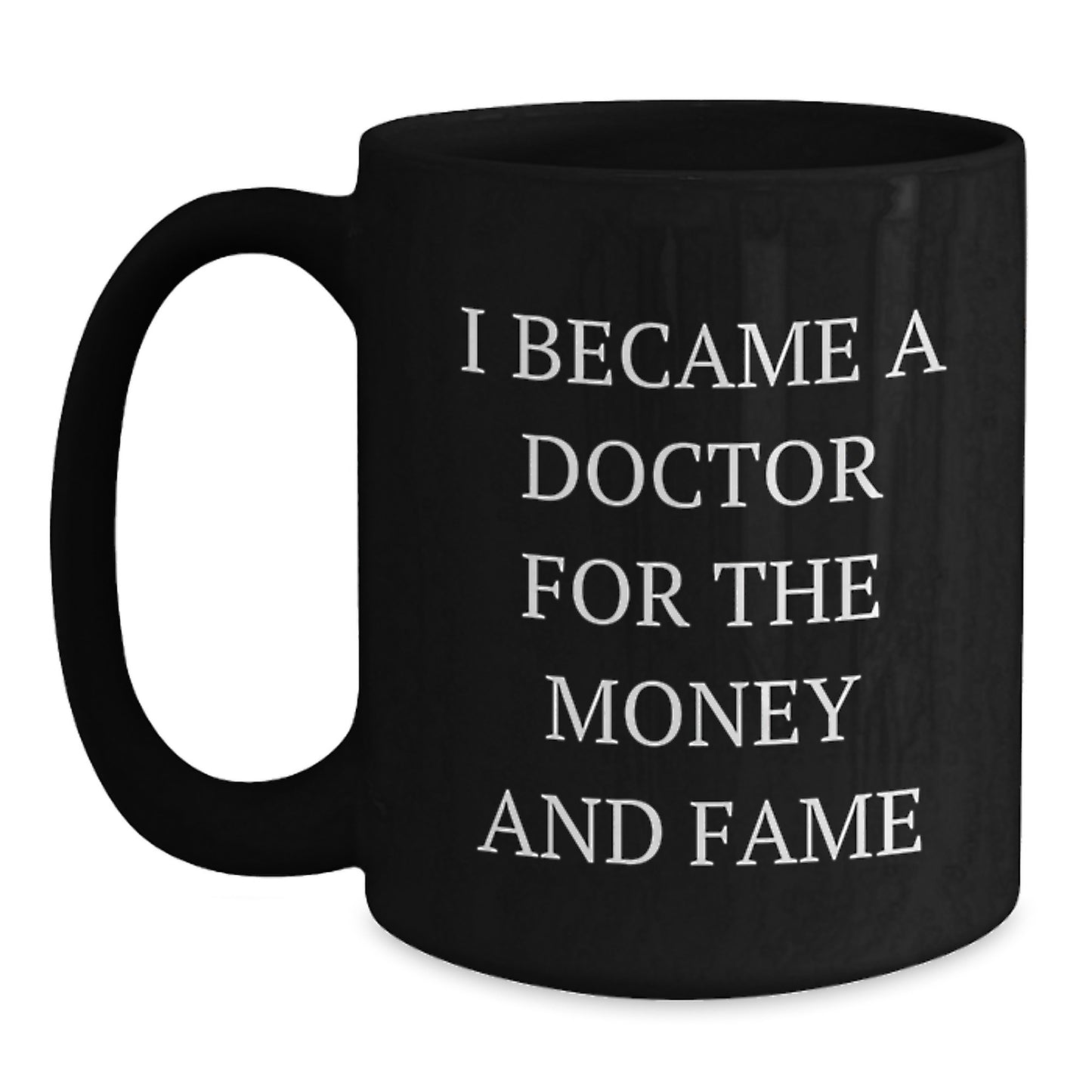 Funny Doctor Gifts for Men or Women - I Became A Doctor For The Money And Fame Black Coffee Mug - Christmas Unique Presents for Doctors - Main