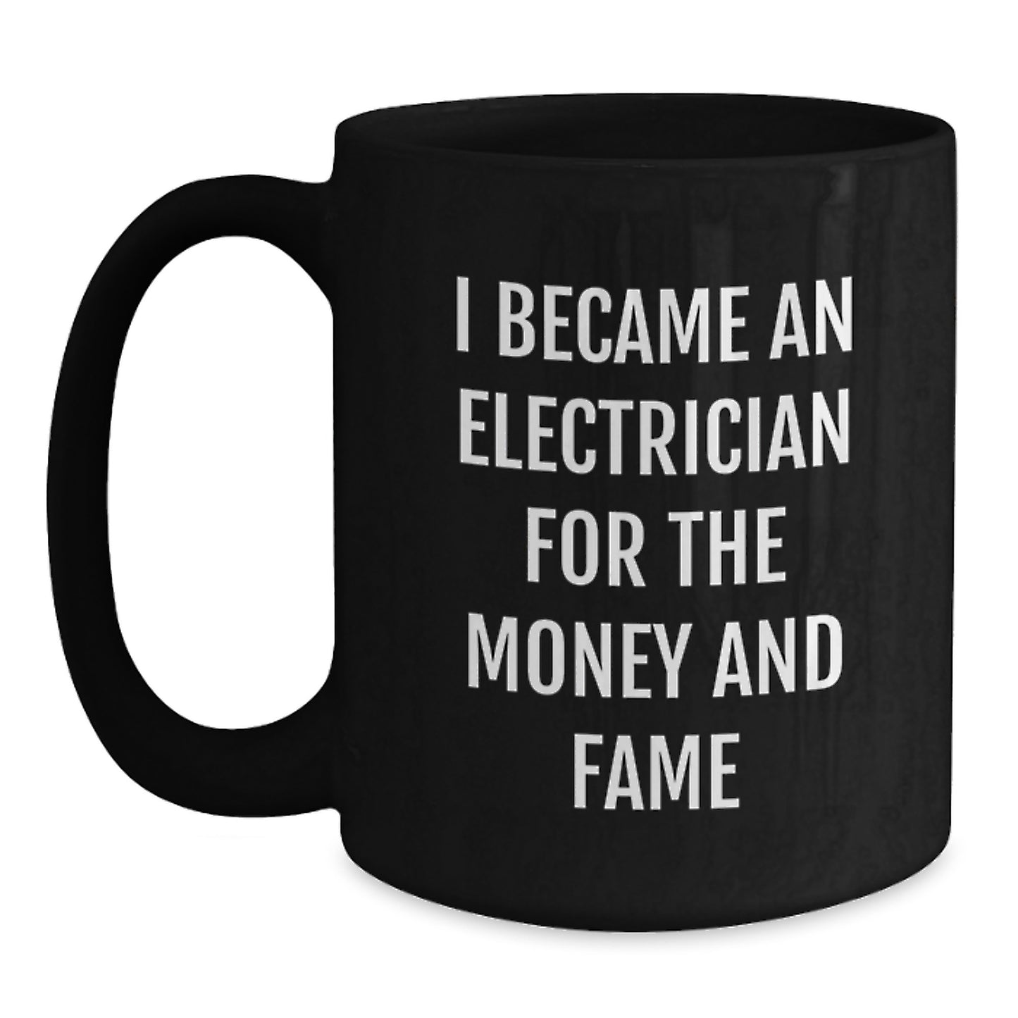 Funny Electrician Gifts from Friends for Men - I Became An Electrician For The Money And Fame Black Coffee Mug Christmas Unique Presents - Main