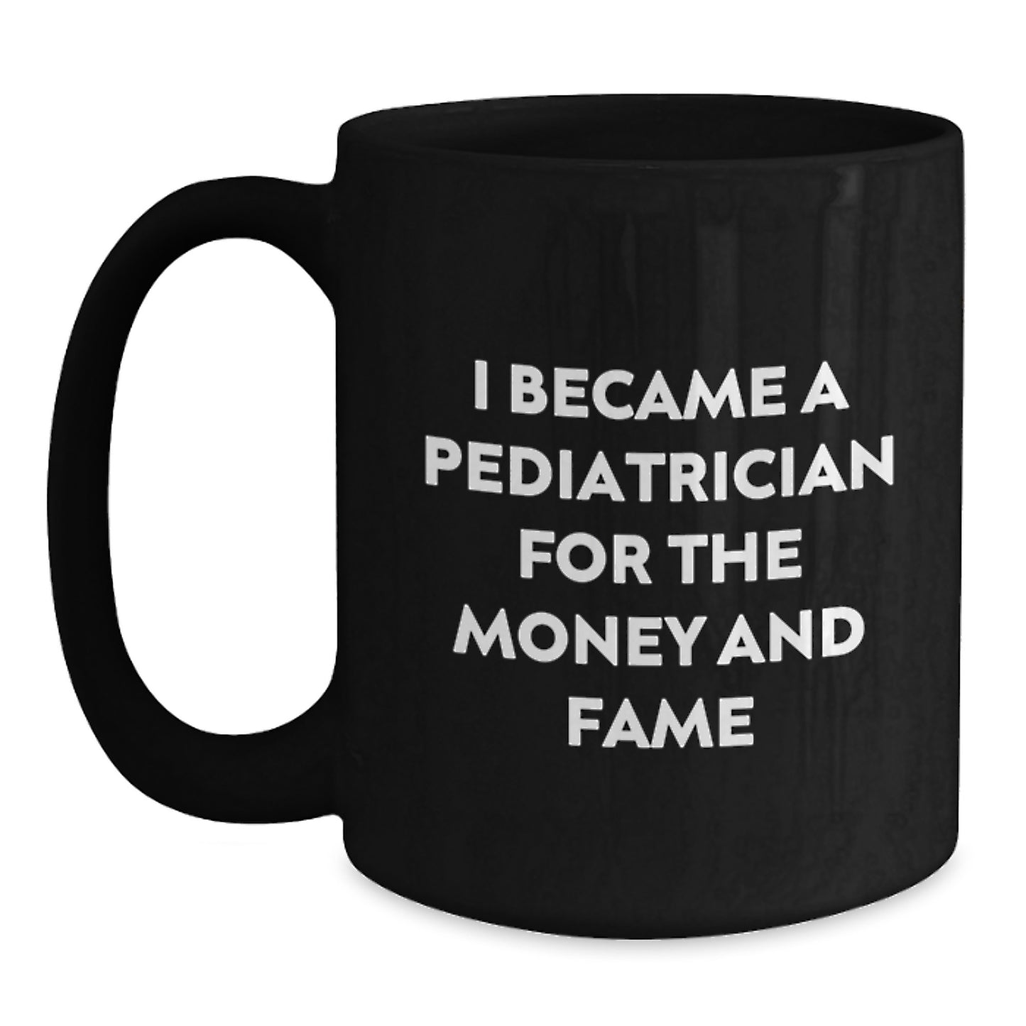 Funny Gifts for Pediatrician Friends - 'I Became A Pediatrician For The Money And Fame' Christmas Unique Mugs for Pediatrician Men Women Family Friends - Main