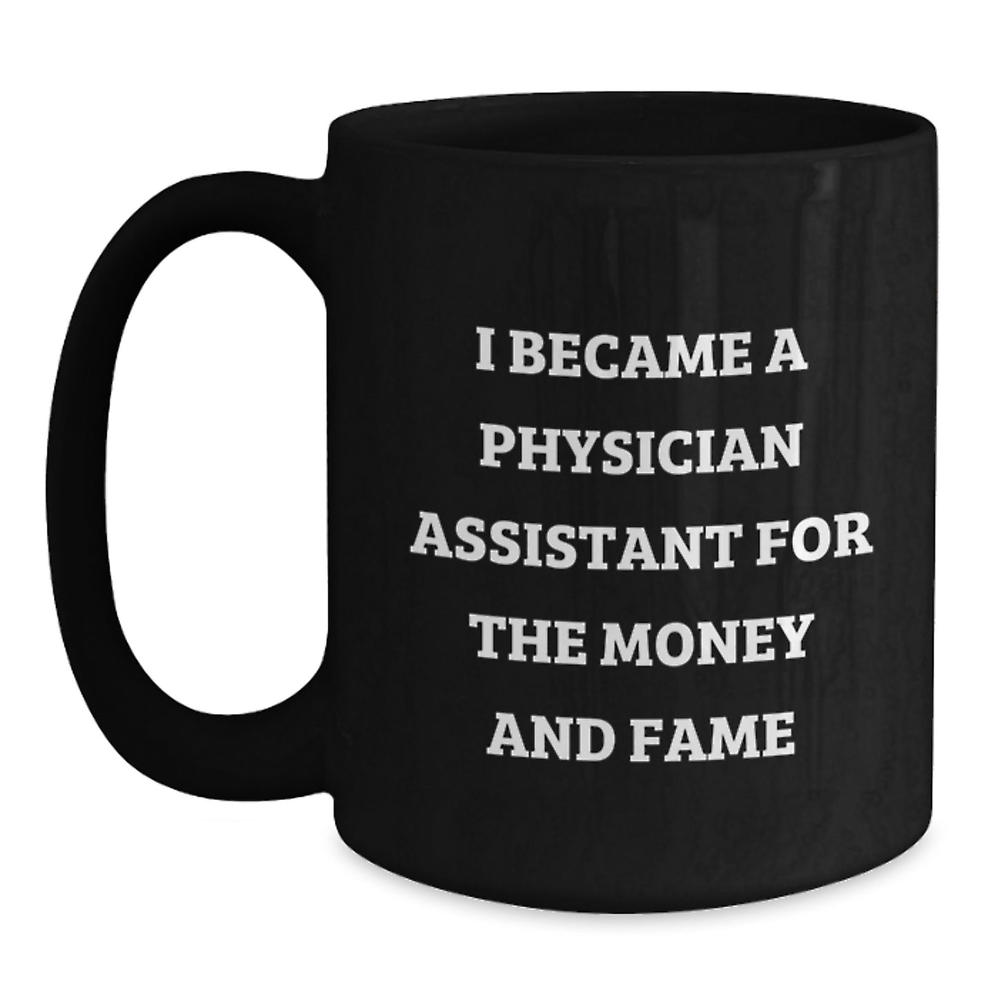Funny Physician Assistant Gifts, Black Coffee Mug, 'Became PA for Money and Fame' Humor, Perfect Christmas Unique Gift for Physician Assistant Friends and Family - Main