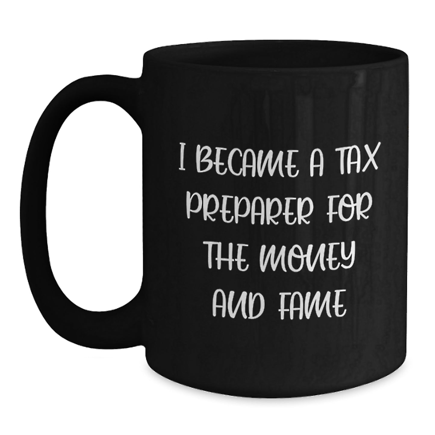 Funny Tax Preparer Gifts, Black Coffee Mug, I Became A Tax Preparer For The Money And Fame, Christmas Unique Gifts from Friends to Tax Preparer Men - Main