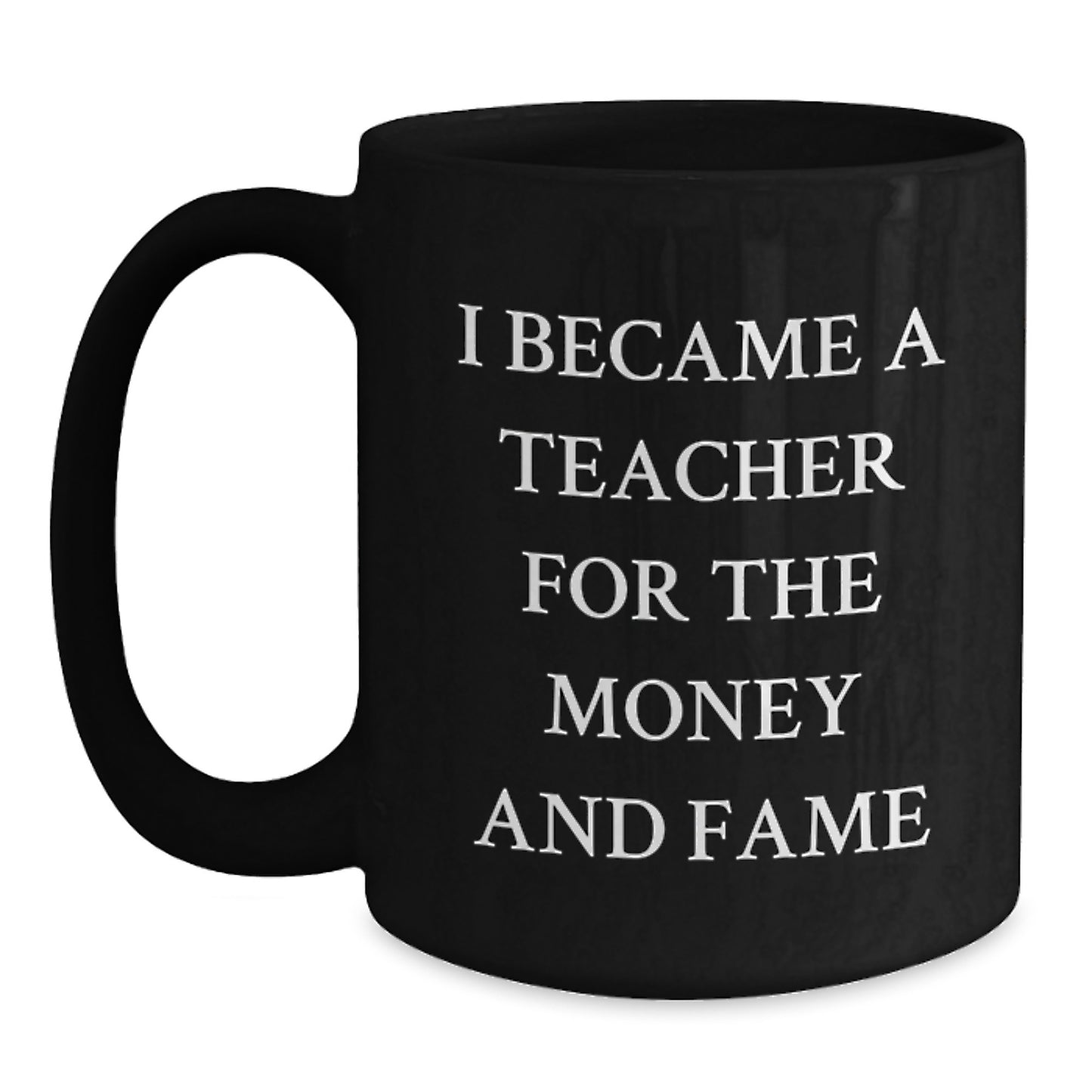 Funny Teacher Gifts for Men from Friends, 'I Became A Teacher For The Money And Fame', Unique Black Coffee Mug for Christmas - Main