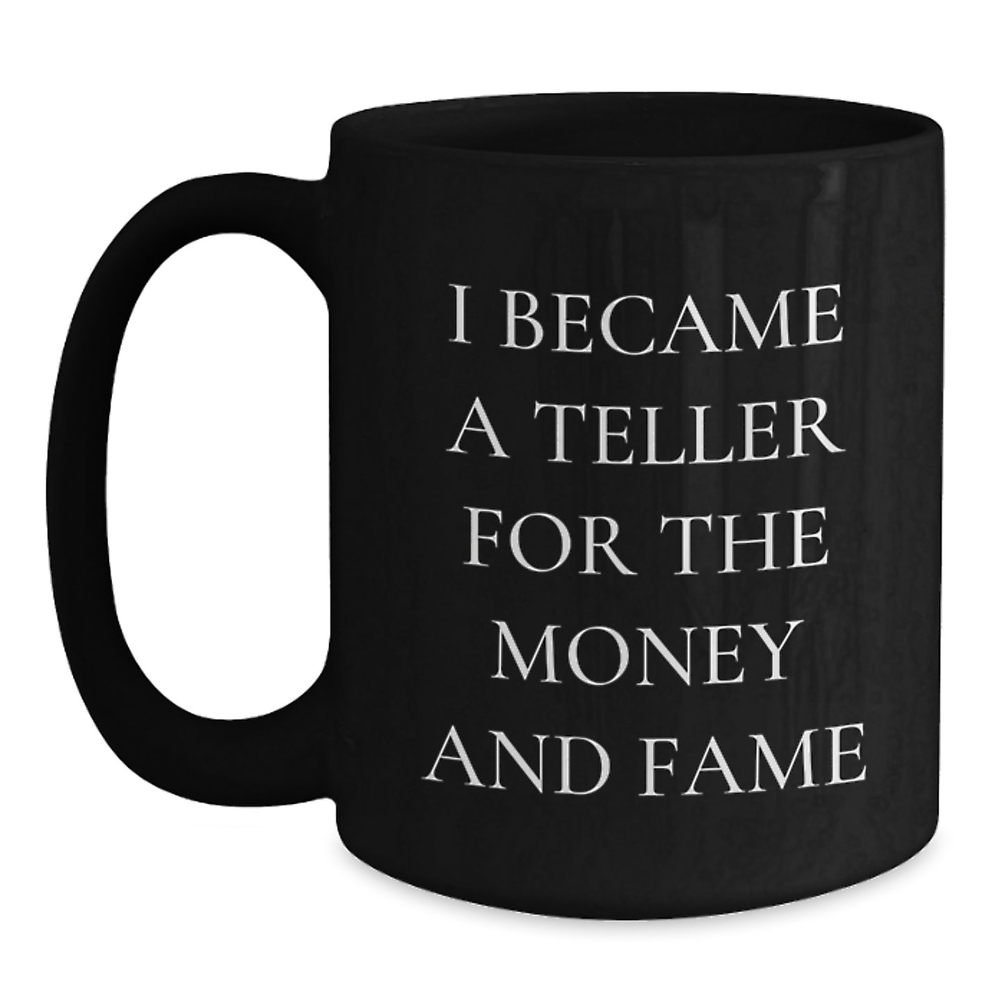 Funny Teller Gifts, Black Coffee Mugs, I Became A Teller For The Money And Fame, Christmas Unique Gifts from Friends and Family, Gifts for Teller and Coffee Lovers - Main