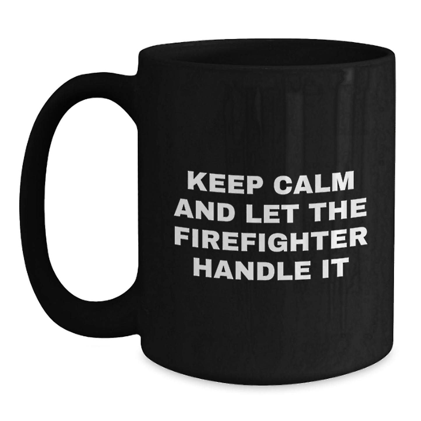 Funny Firefighter Christmas Unique Gifts from Men to Friends Black Coffee Mug - Keep Calm And Let The Firefighter Handle It - Main