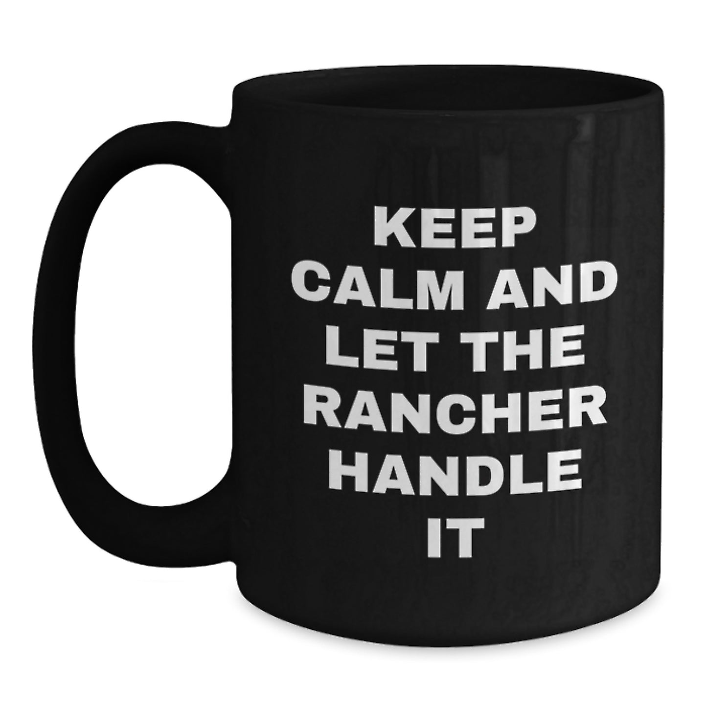 Funny Rancher Gifts for Men, Black Coffee Mug - Christmas Unique Presents from Friends or Family with 'Keep Calm And Let The Rancher Handle It' - Main