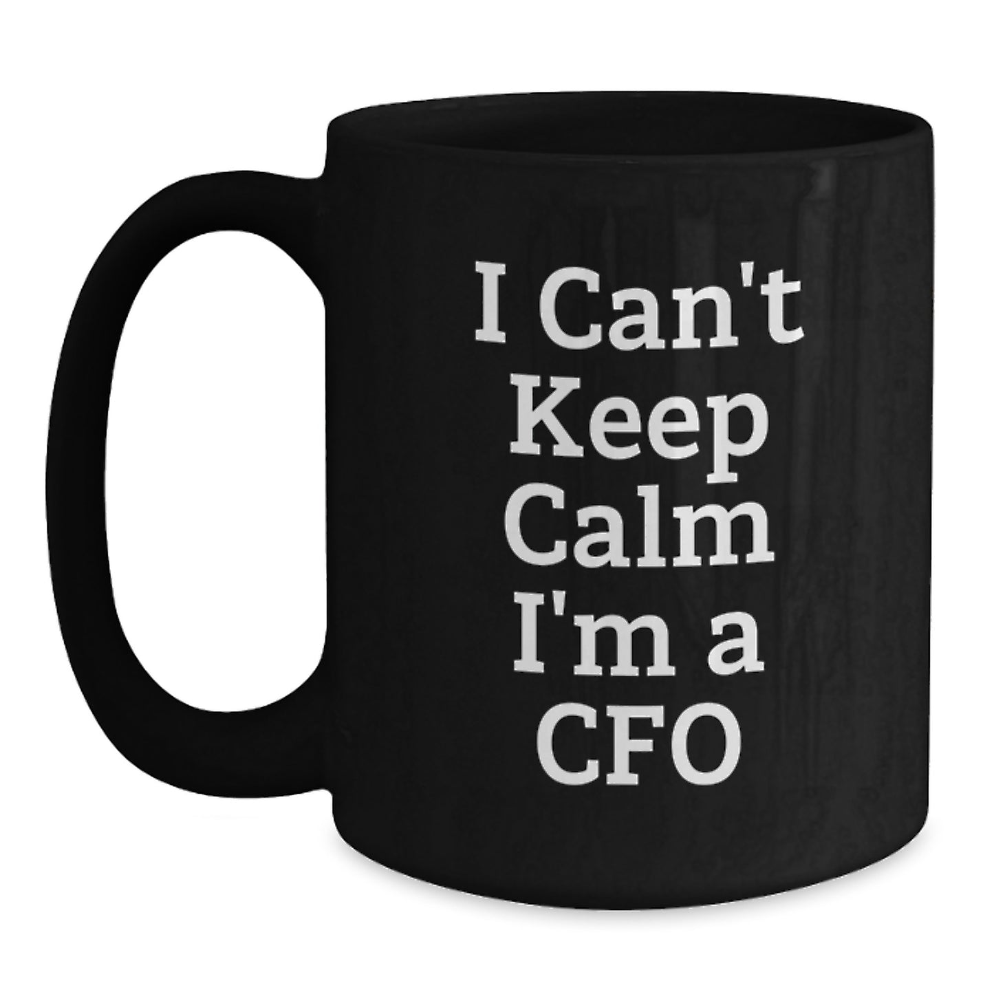Funny CFO Gifts from Friends for Men - 'I Can't Keep Calm I'm A CFO' Christmas Unique Mugs, Black Coffee Mug, 11oz or 15oz - Main