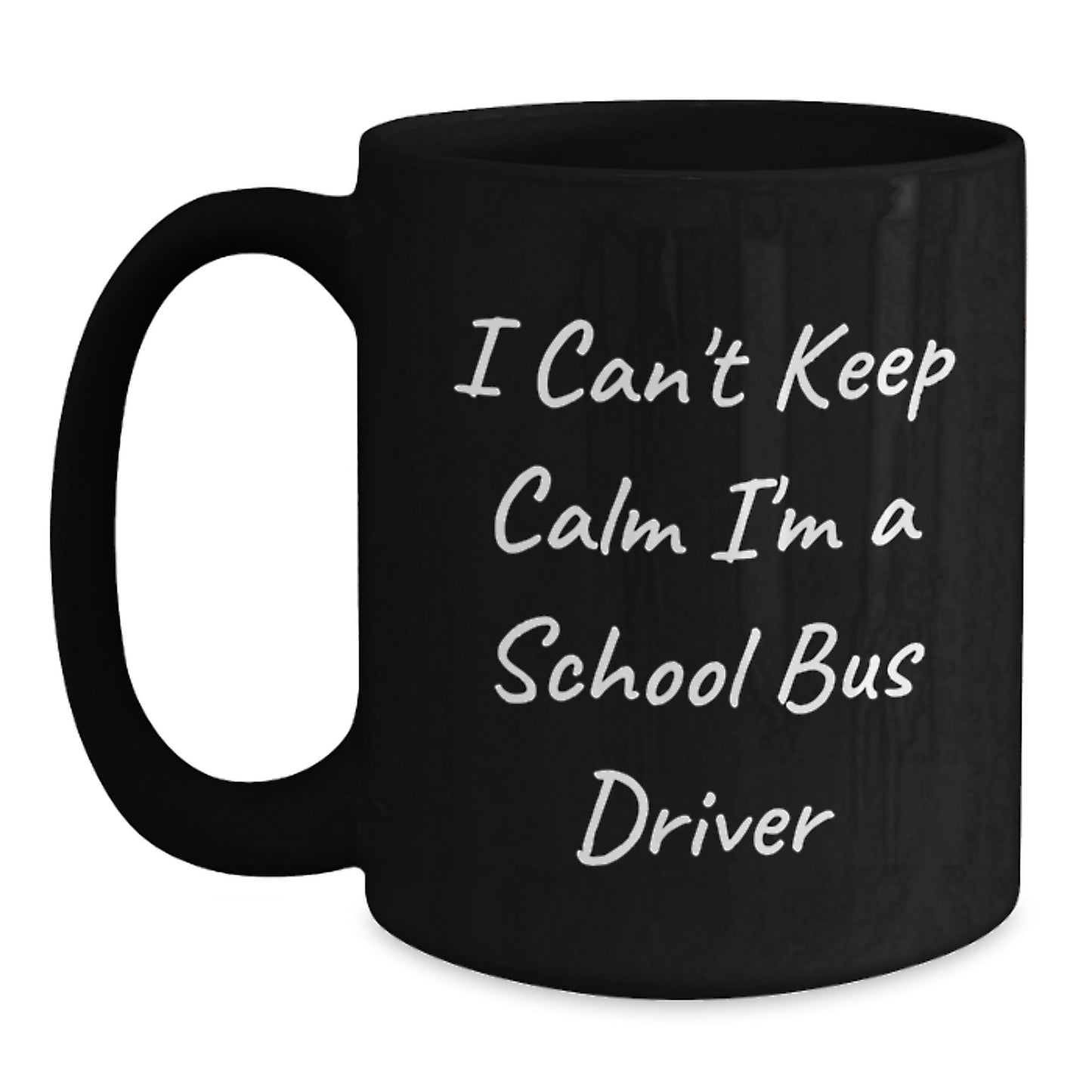 Funny School Bus Driver Gifts for Men, Cute I Can't Keep Calm I'm A School Bus Driver Black Coffee Mug, Unique Christmas Unique Gifts from Friends to School Bus Driver - Main