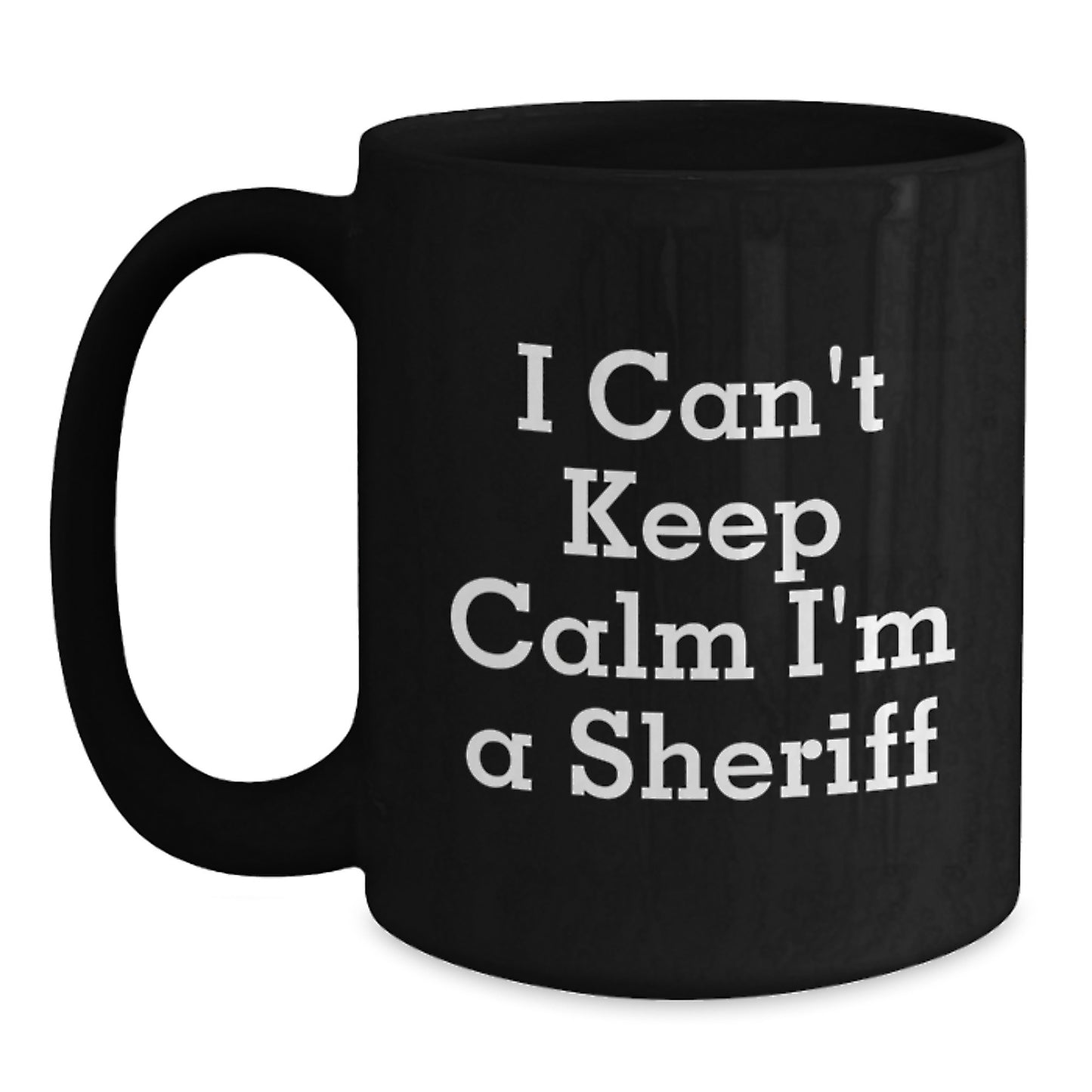 Funny Sheriff Gifts for Men, Christmas Unique Gifts from Friends, 'I Can't Keep Calm I'm A Sheriff' Black Coffee Mug - Main