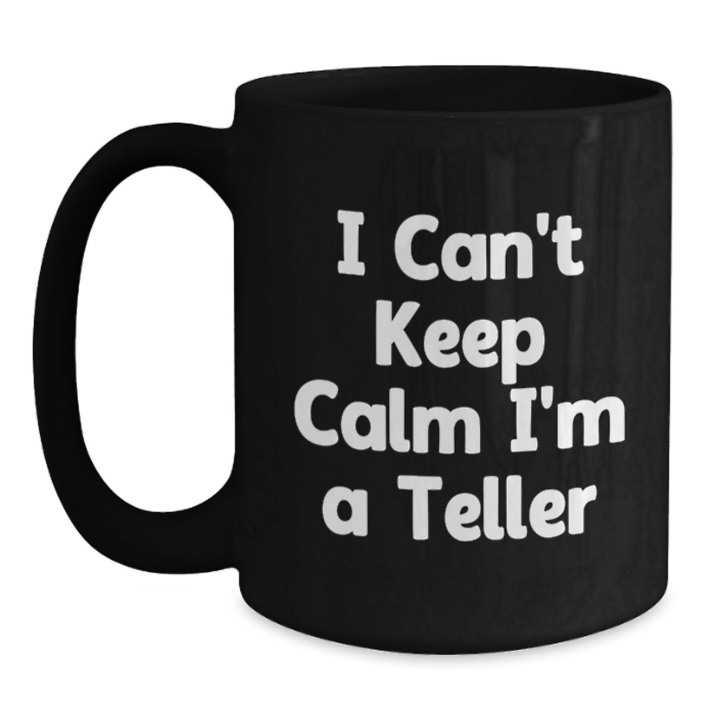 Funny Teller Gifts for Christmas, Black Coffee Mug with 'I Can't Keep Calm I'm A Teller' Quote Gifts from Friends, Family, Coworkers - Main