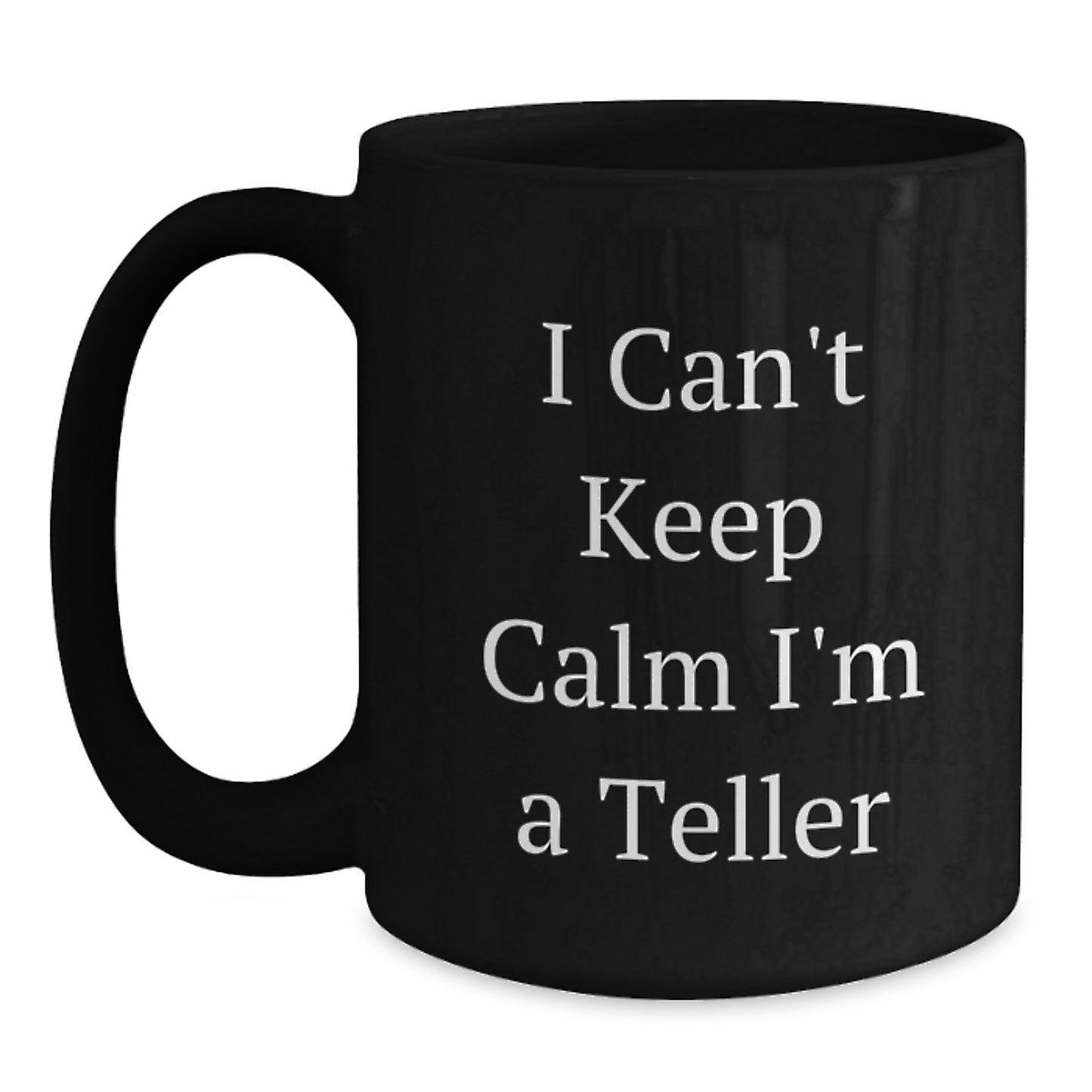 Funny Teller Gifts for Men - 'I Can't Keep Calm I'm A Teller' Black Coffee Mug, Perfect for Christmas Unique Gifts from Friends - Main