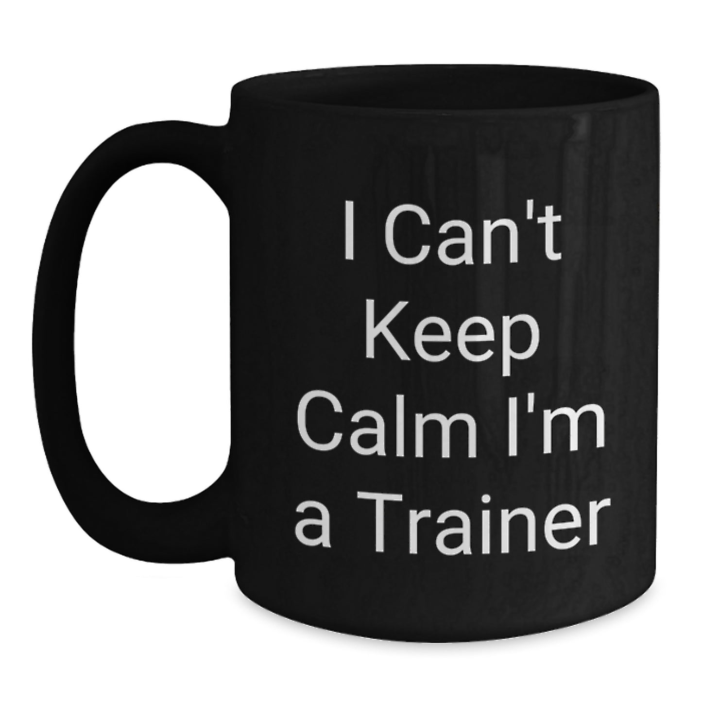 Funny Trainer Gifts from Friends Unique Black Coffee Mugs I Cant Keep Calm Im A Trainer Christmas Unique Gifts for Trainers - Main