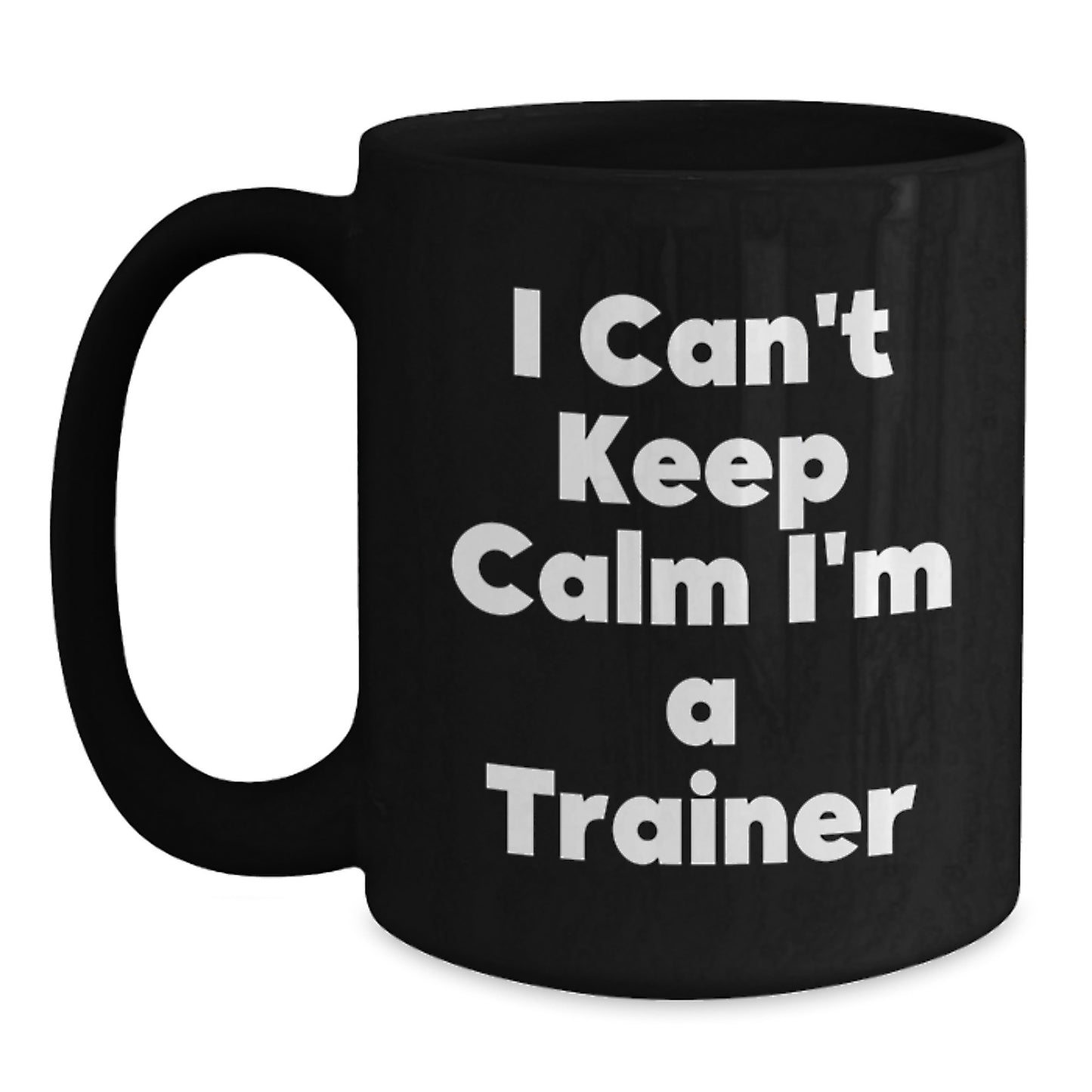 Funny Trainer Gifts from Friends, Inspirational Black Coffee Mug for Christmas Unique Presents for Trainers, 'I Can't Keep Calm I'm A Trainer' Quote Mug - Main