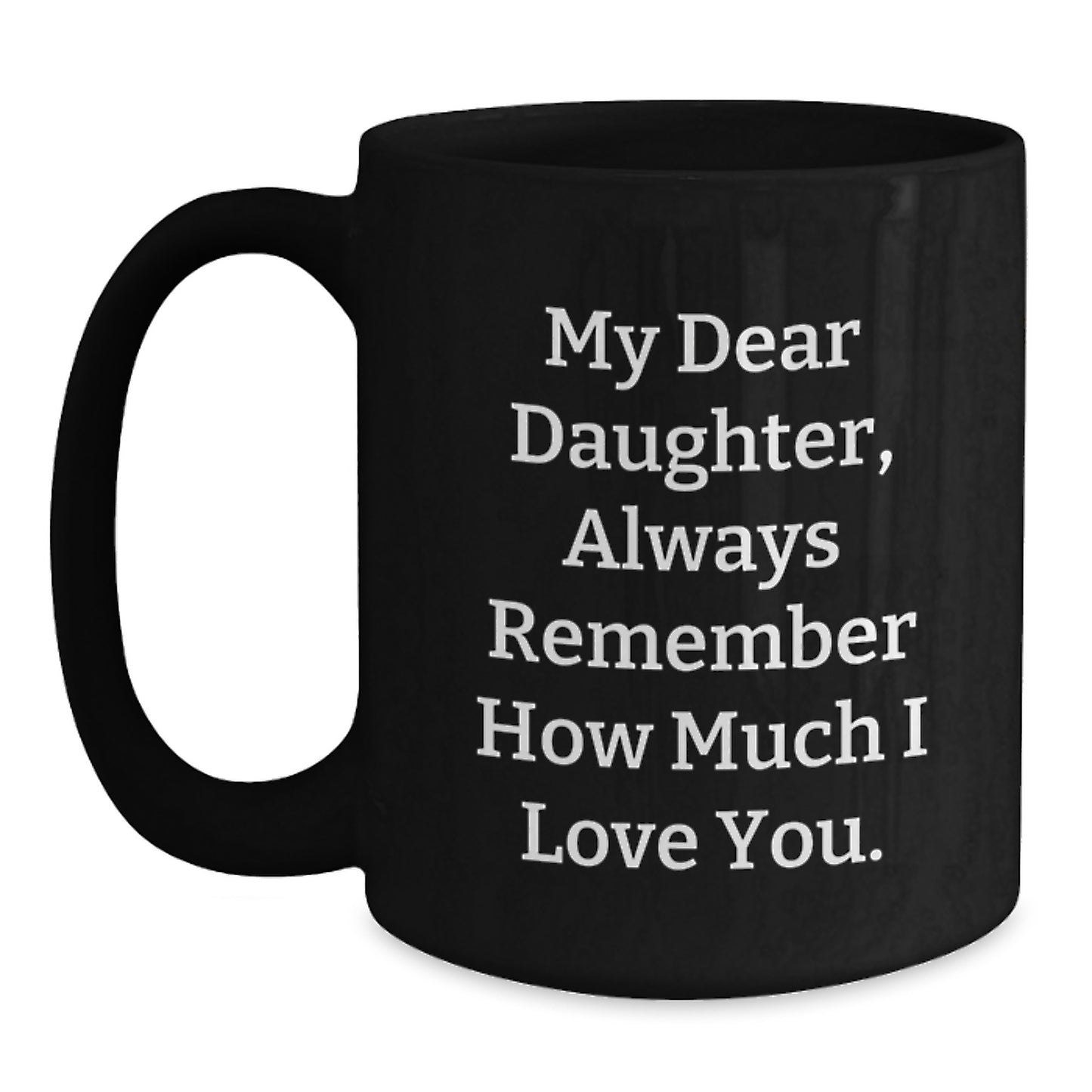 Funny Daughter Graduation Gifts from Mom, Inspirational Black Coffee Mug for Daughter, Always Remember How Much I Love You. - Main