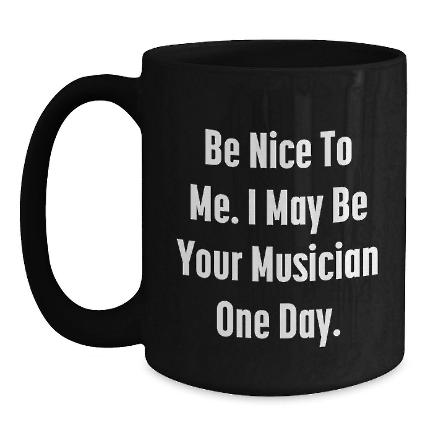 Funny Musician Gifts from Friends, Christmas Unique Gifts for Musician Men, Black Coffee Mug with 'Be Nice To Me. I May Be Your Musician One Day.' Quote - Main