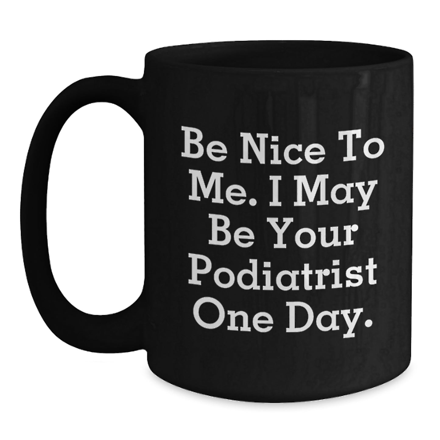 Funny Podiatrist Gifts from Friends, Unique Black Coffee Mugs for Podiatrist, Be Wise to Me, I May Be Your Podiatrist One Day, Christmas Unique Gifts - Main