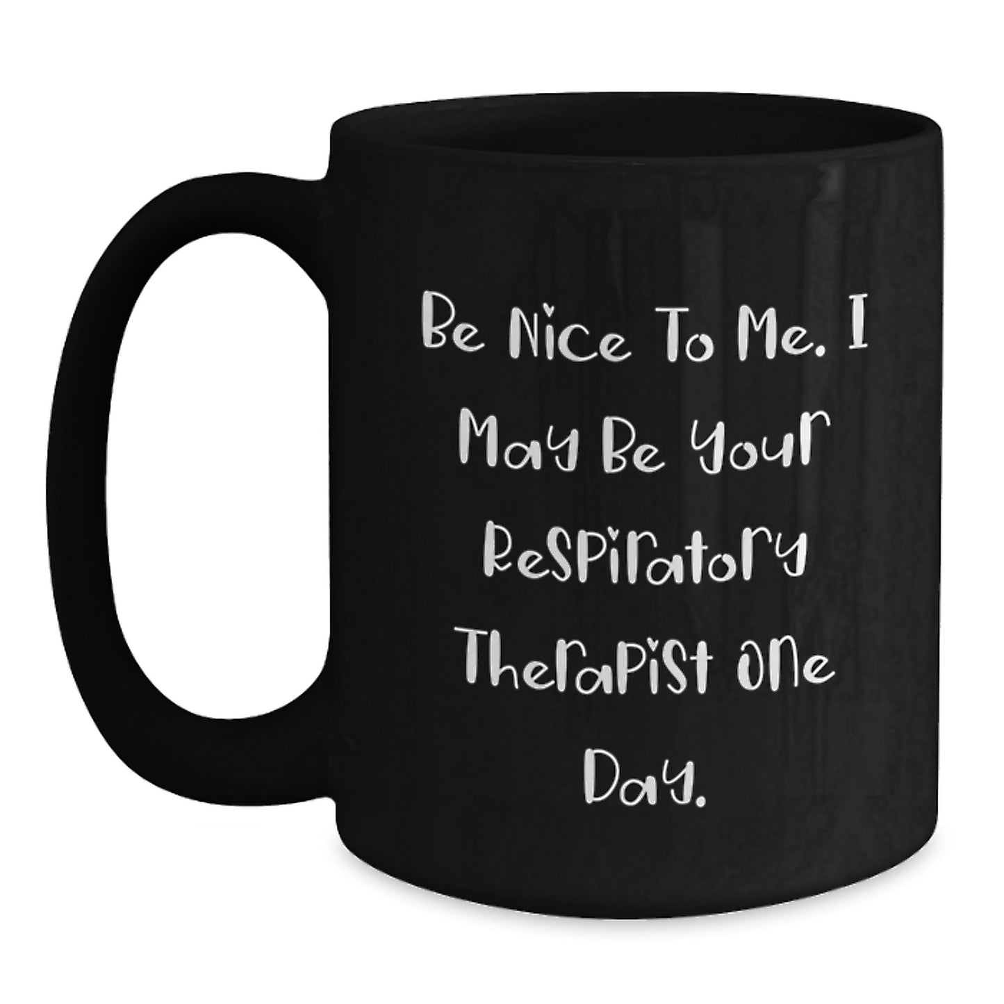 Funny Inspirational Gifts for Respiratory Therapist Men from Family - Be Nice To Me One Day Black Coffee Mug - Main