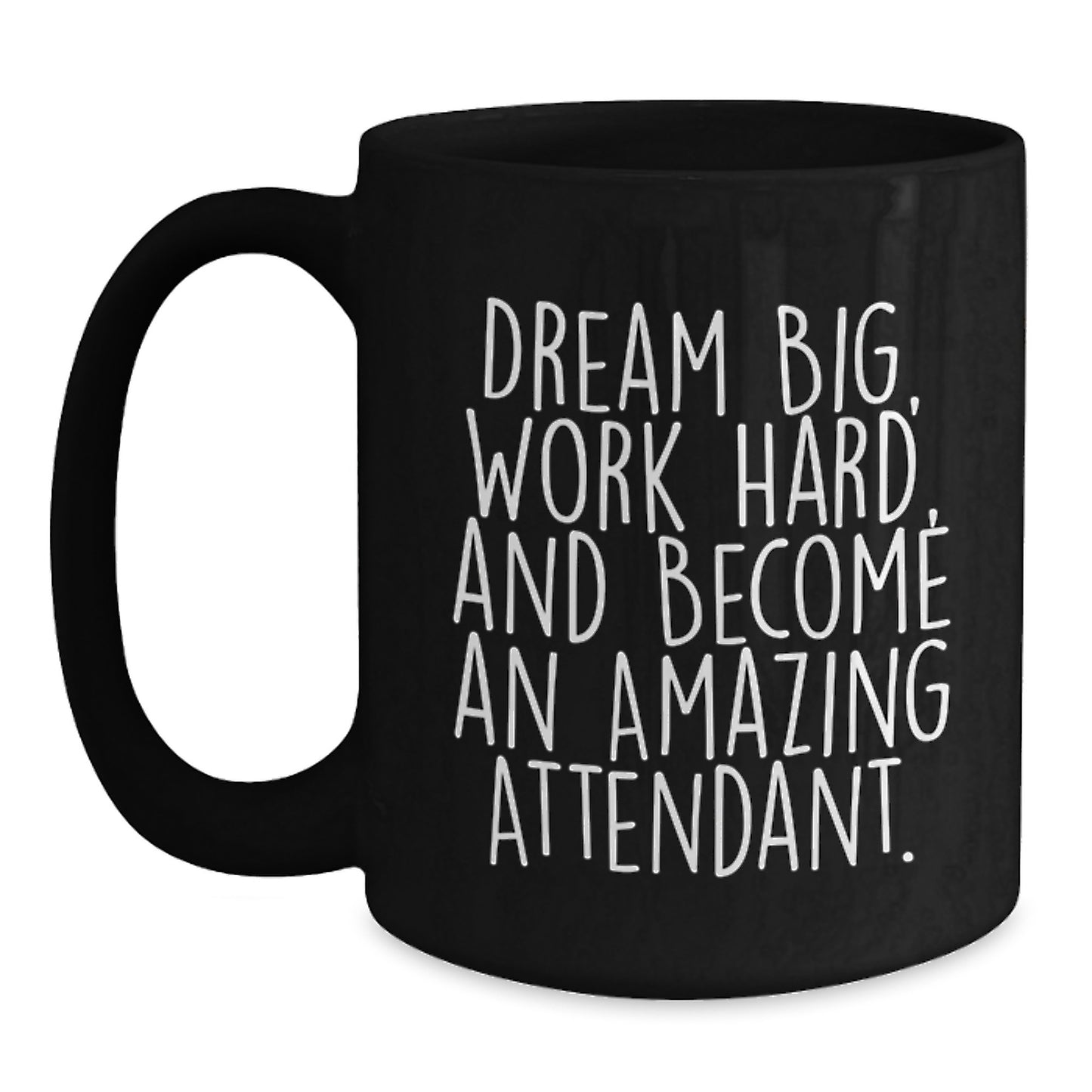 Gifts from Friends, Family, or Coworkers for Amazing Attendants - Inspirational Black Coffee Mug, 'Dream Big, Work Hard, And Become An Amazing Attendant.' - Unique Graduation Mugs for Men and Women - Main
