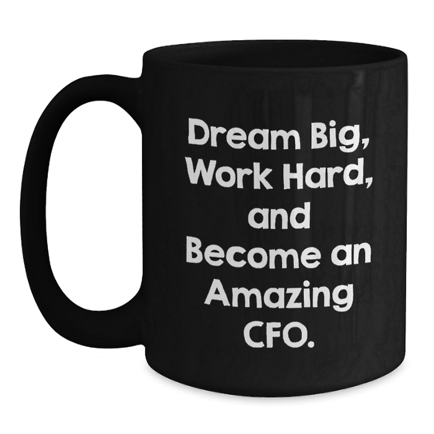 CFO Christmas Unique Gifts from Friends - 'Dream Big, Work Hard' Inspirational Quote on Black Coffee Mug, Funny Design, 11oz or 15oz Ceramic Mug, Microwave and Dishwasher Safe - Main