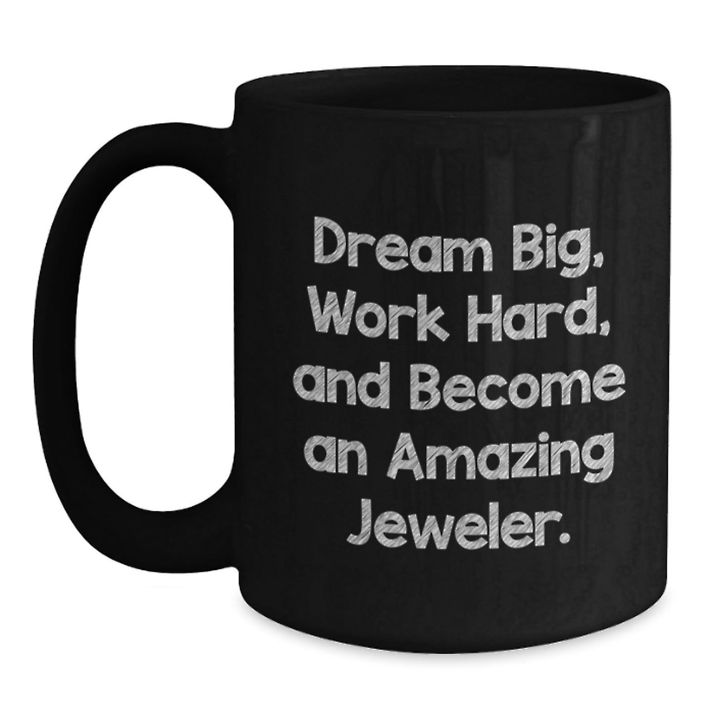 Funny Jeweler Gifts Black Coffee Mug - Gifts from Friends to Amazing Jewelers - Dream Big Quote, Christmas Unique Gifts for Men Women Family - Main