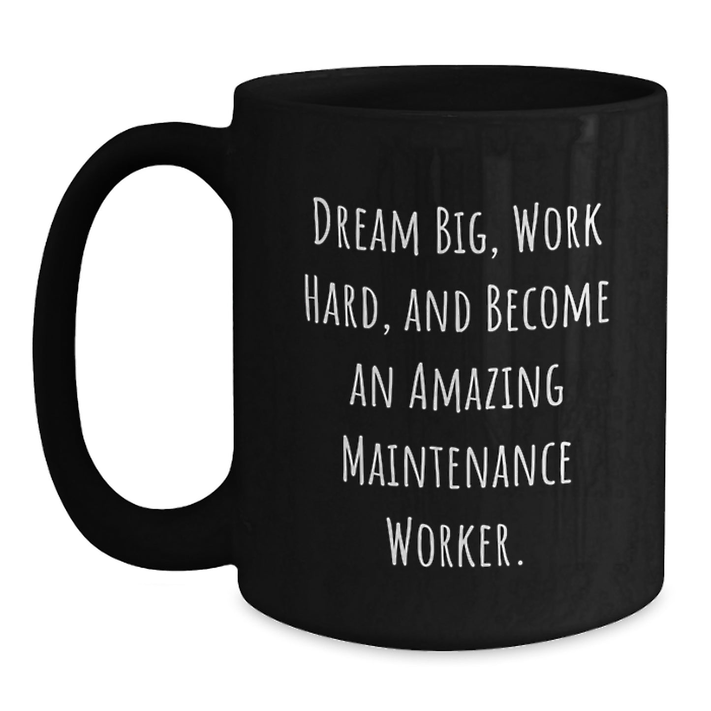 Funny Maintenance Worker Gifts from Men Friends, Inspirational Black Coffee Mug for Christmas Unique Gifts, 'Dream Big, Work Hard, And Become An Amazing Maintenance Worker.' - Main