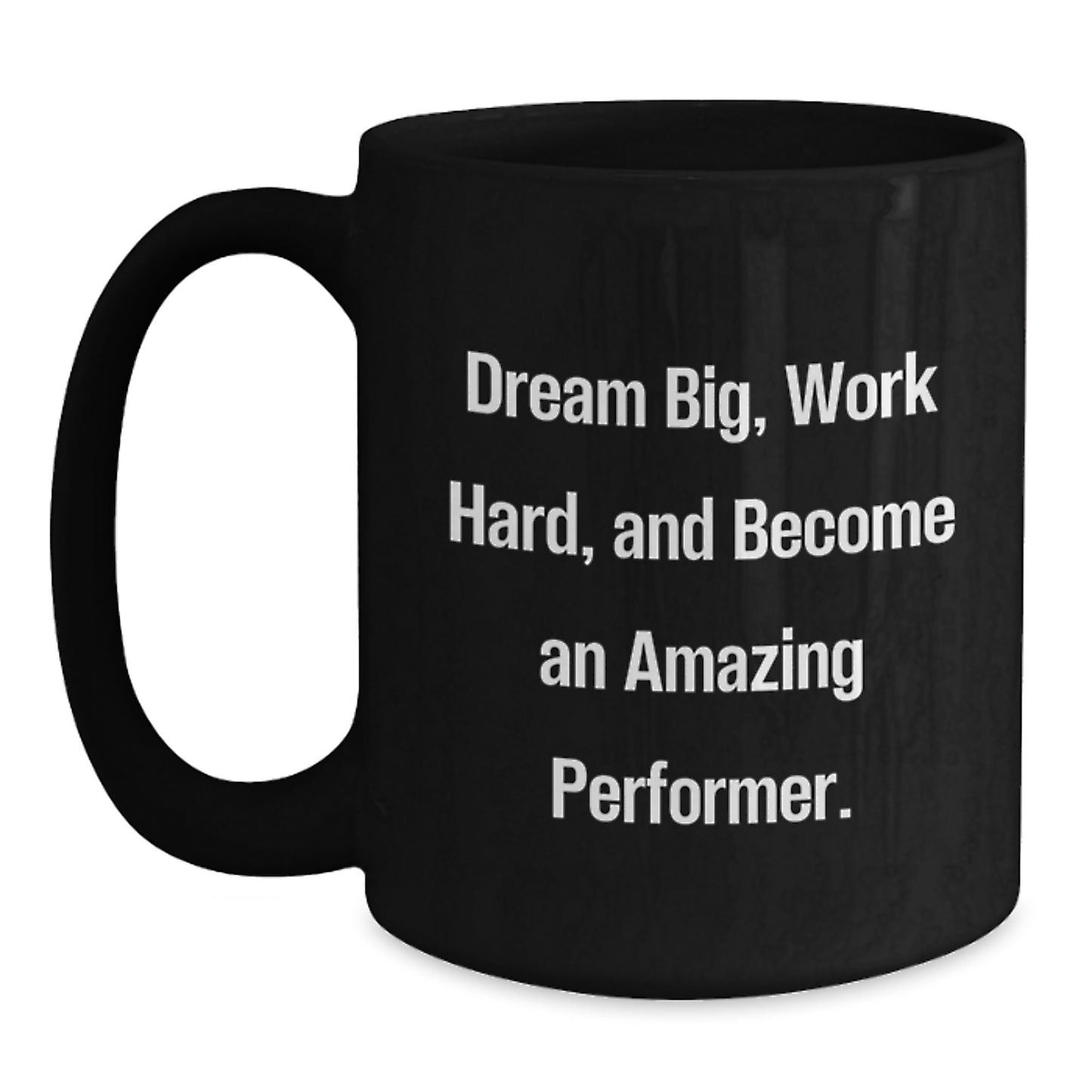 Funny Inspirational Performer Gifts from Friends to Men - 'Dream Big, Work Hard, And Become An Amazing Performer.' Black Coffee Mug for Graduation - Main
