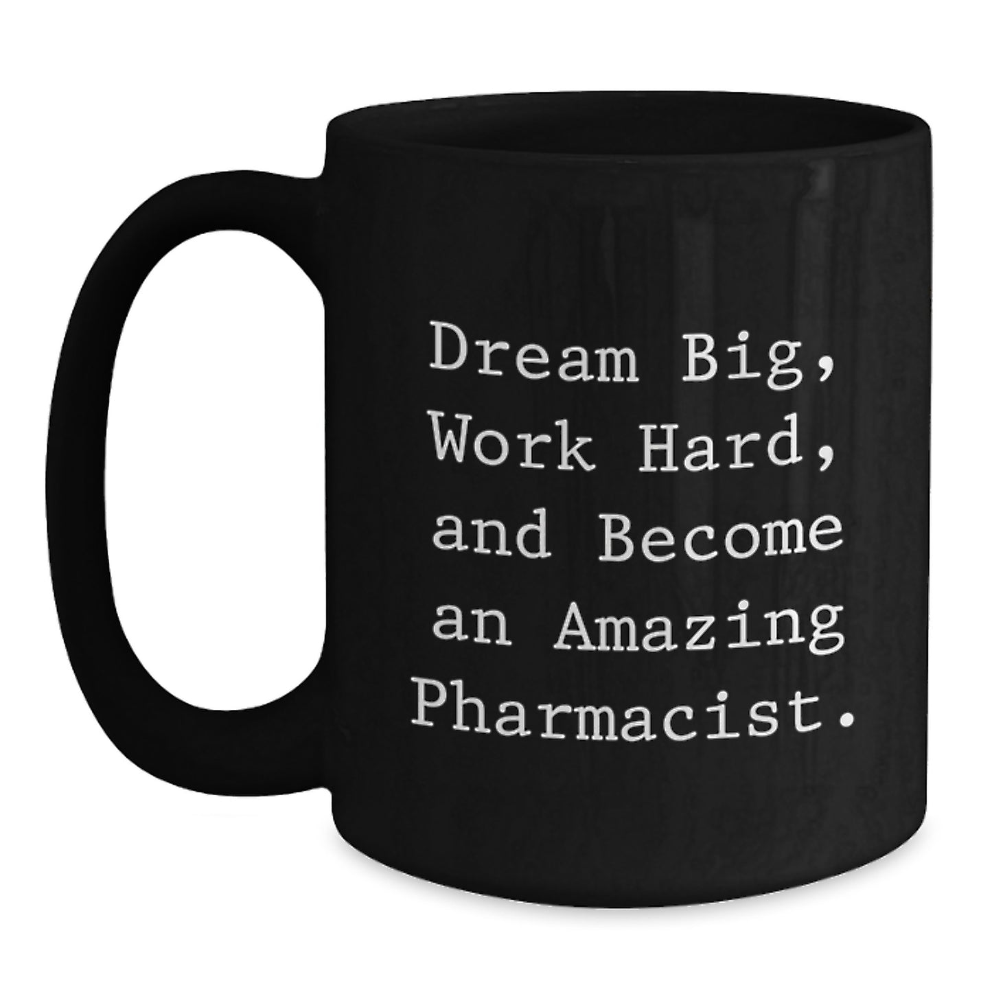 Inspirational Pharmacist Gifts, Dream Big, Work Hard, Black Coffee Mug for Graduation - Gifts from Family to Pharmacist - Main