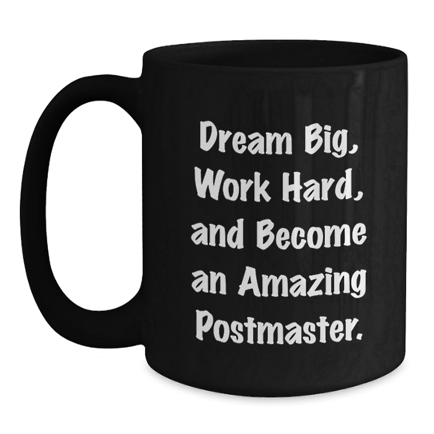 Gifts for Postmaster from Family - Funny Black Coffee Mug, Dream Big, Work Hard, And Become An Amazing Postmaster. - Main