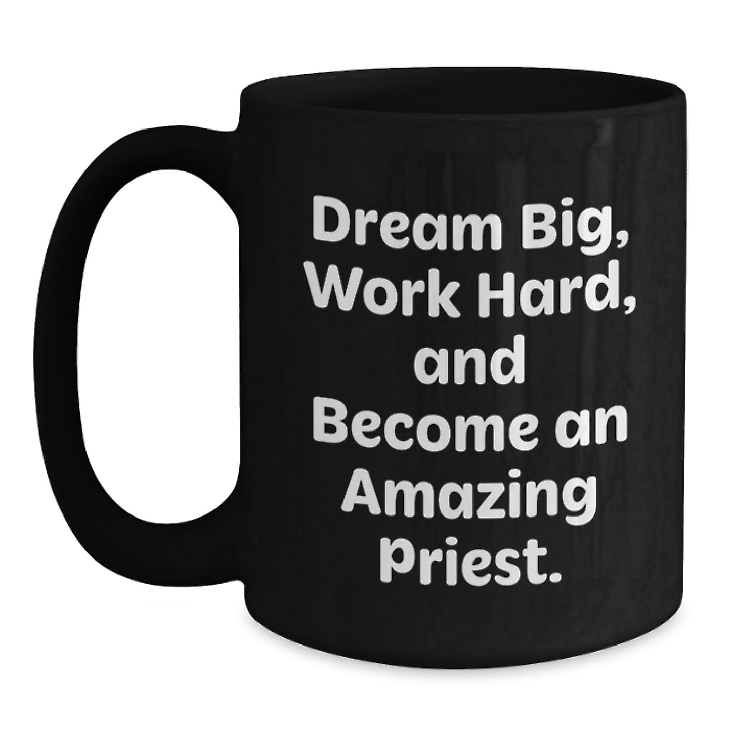 Funny Priest Christmas Unique Gifts from Men to Priest, Inspirational Black Coffee Mug, Dream Big and Work Hard - Main