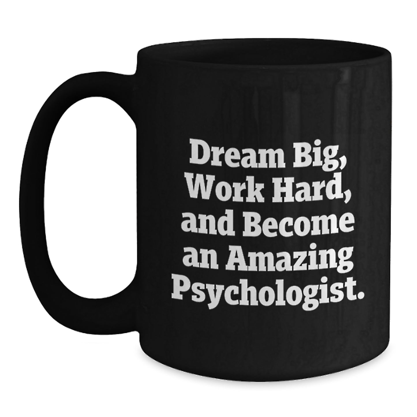 Funny Psychologist Gifts - Dream Big Work Hard Quote Black Coffee Mug for Christmas Unique Gifts from Friends to Friends - Main