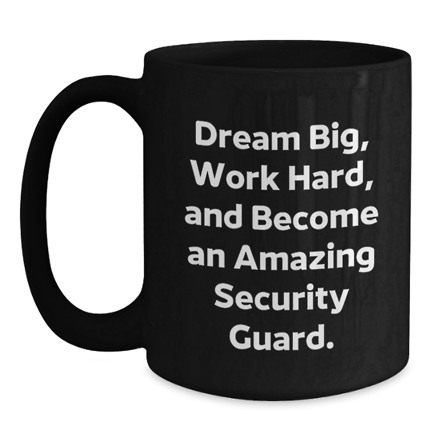 Funny Gifts from Men to Security Guard Friends - Black Coffee Mug - 'Dream Big, Work Hard, and Become Amazing Security Guard' - Christmas Unique Gifts for Security Guard Coworkers - Main