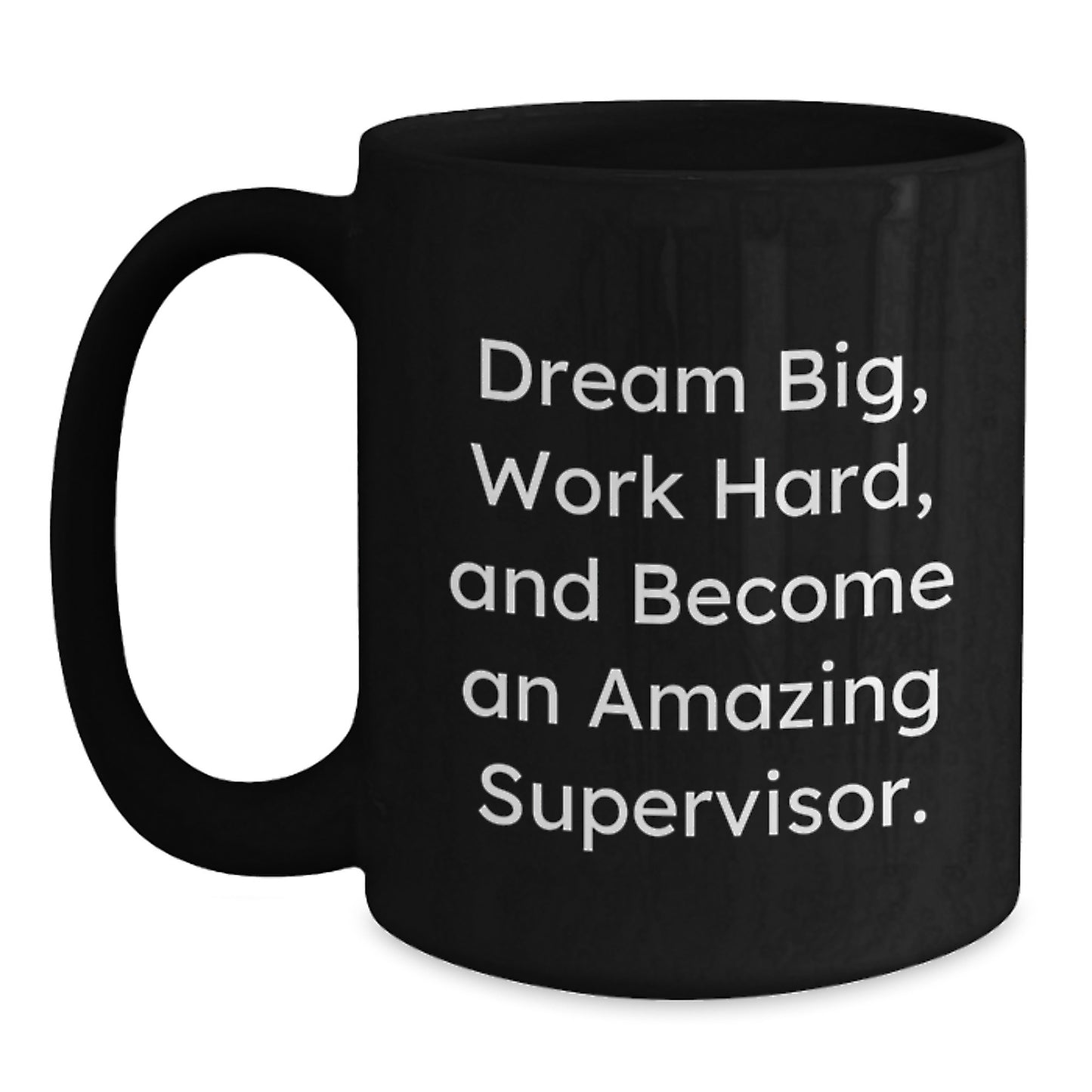 Funny Supervisor Gifts from Friends Christmas Unique Mugs for Men, Dream Big, Work Hard, And Become An Amazing Supervisor. - Main