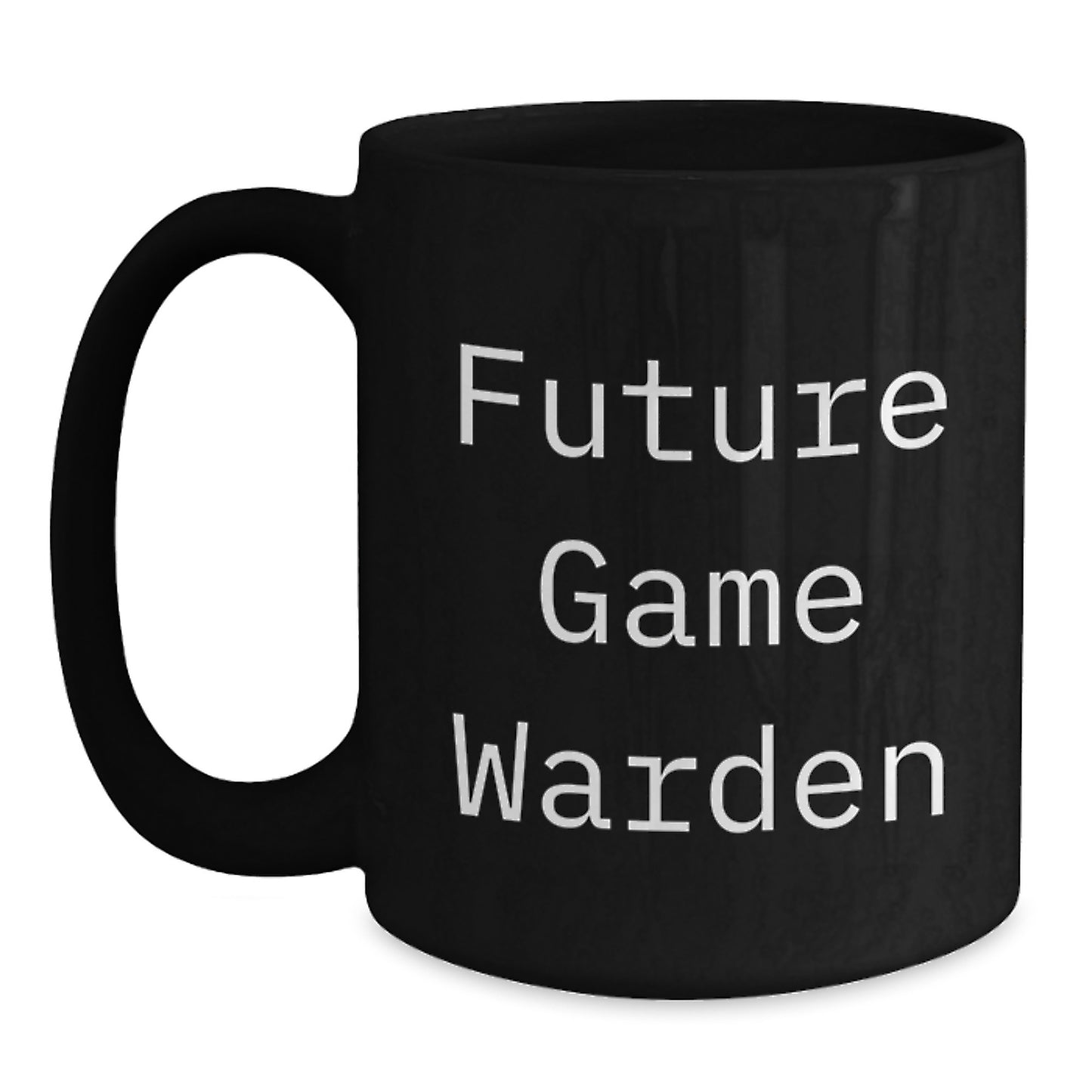 Funny Game Warden Gifts from Friends to Future Game Wardens on Christmas Unique Gifts - Black Coffee Mug with Inspirational Quote - Main