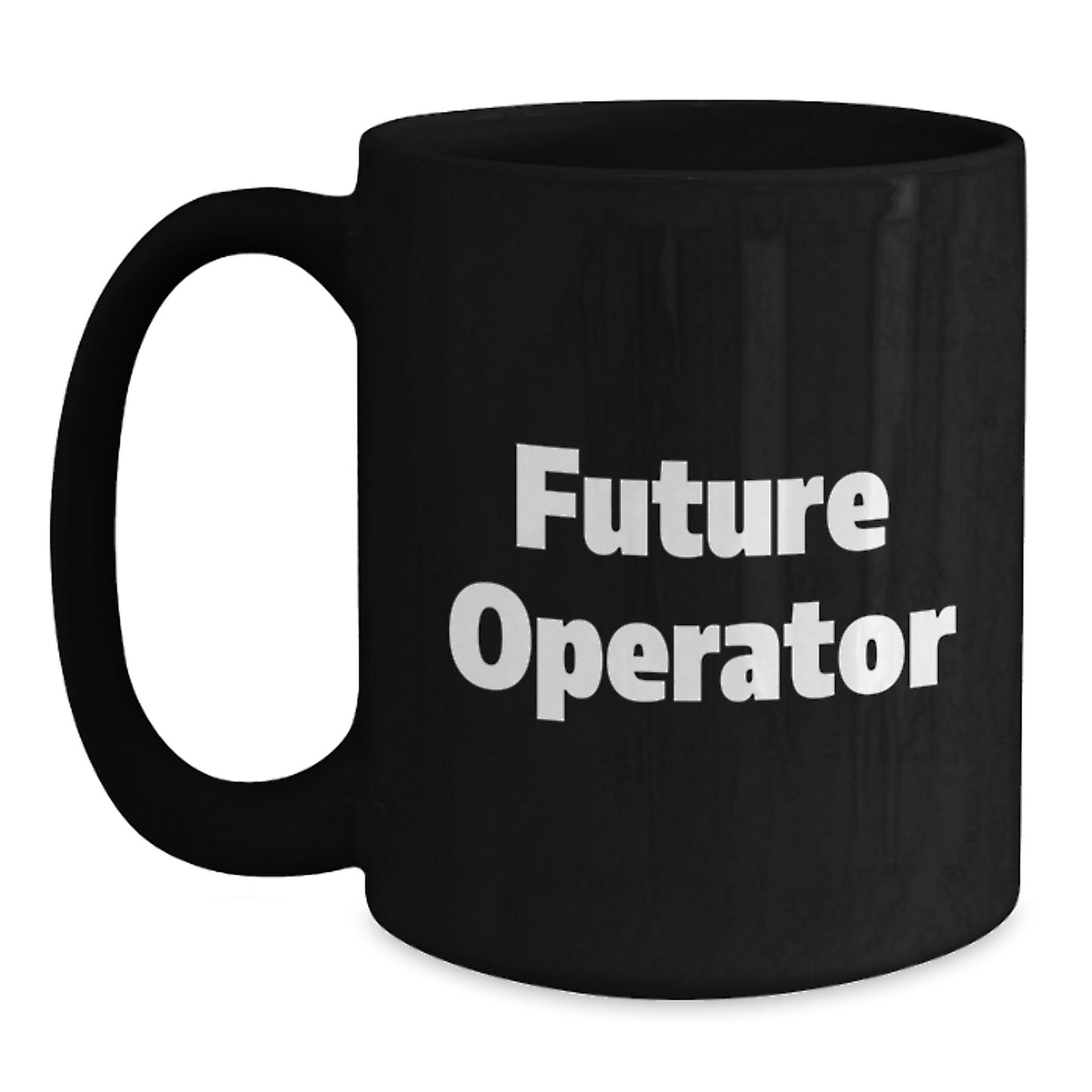 Operator Gifts for Men, Funny Quote for Future Operator Black Coffee Mug, 11oz or 15oz Christmas Unique Gifts from Family - Main