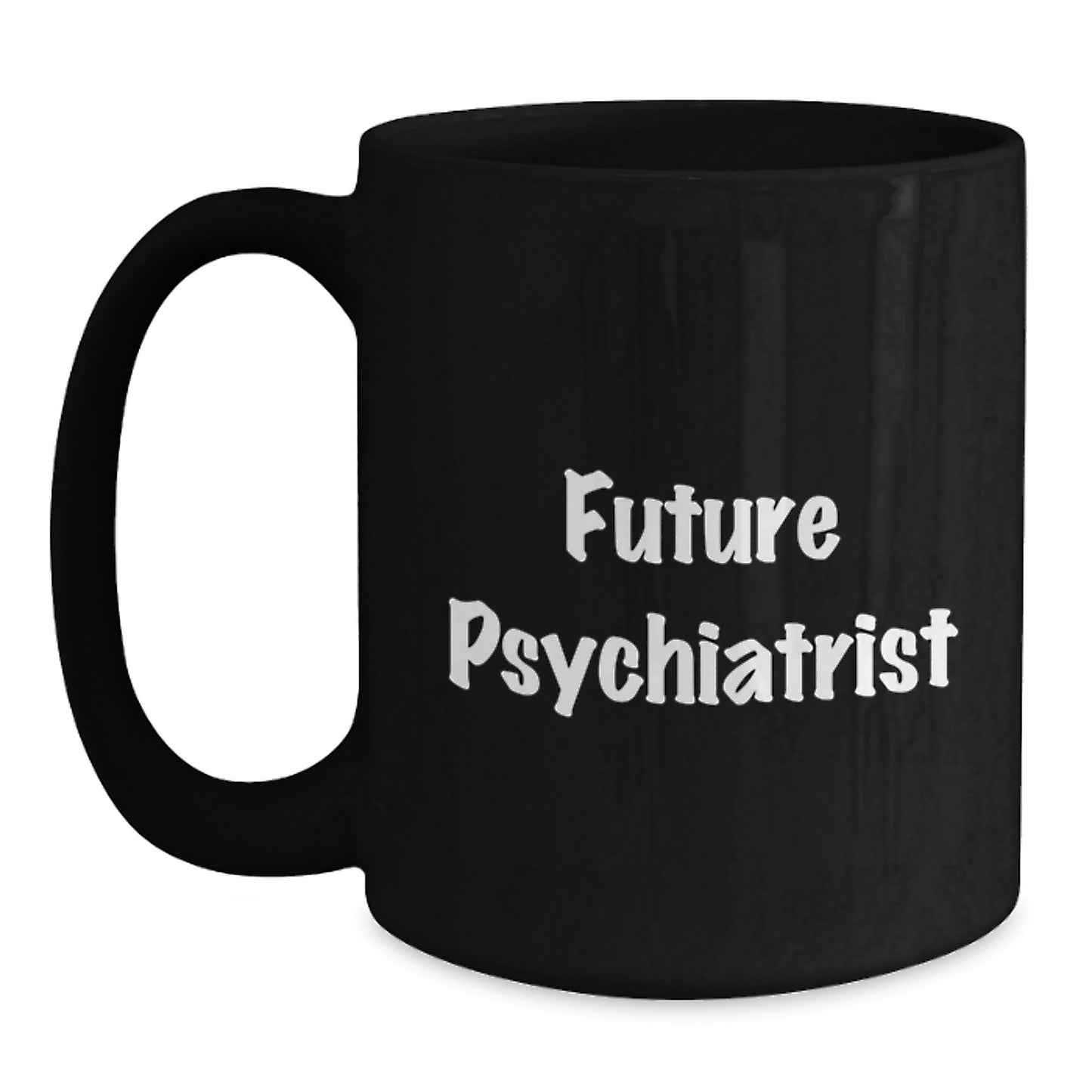 Future Psychiatrist Black Coffee Mug, Funny Quote, Gifts from Friends for Graduation - Main
