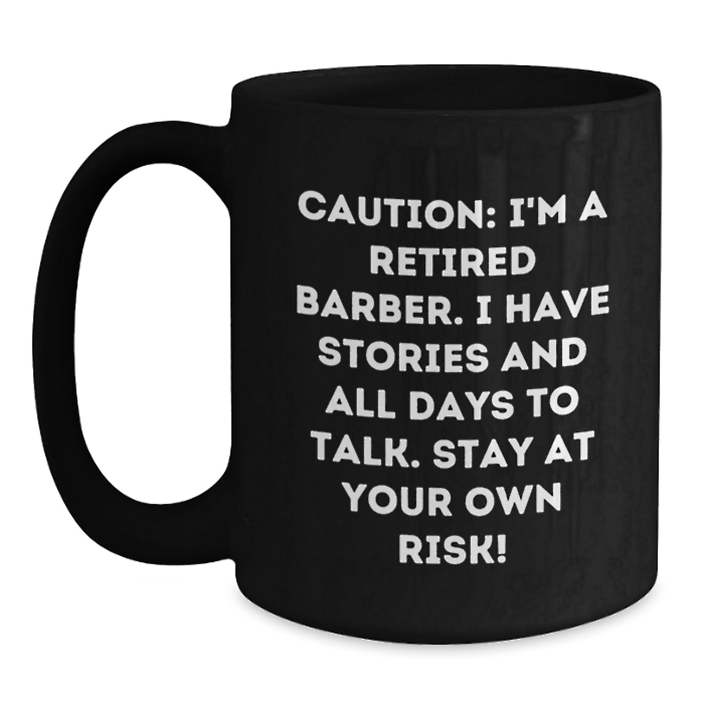 Barber's Humor, Funny Graduation Gifts from Friends, 'Caution: I'm A Retired Barber... Stay At Your Own Risk!' Black Coffee Mug - Main