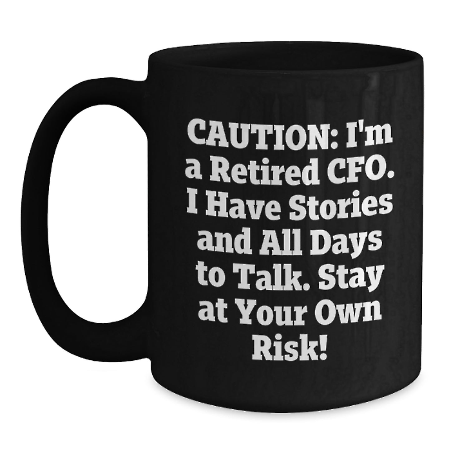 Funny CFO Gifts, 'Caution: I'm A Retired CFO... Stay At Your Own Risk!' Black Coffee Mug for Graduation - Main