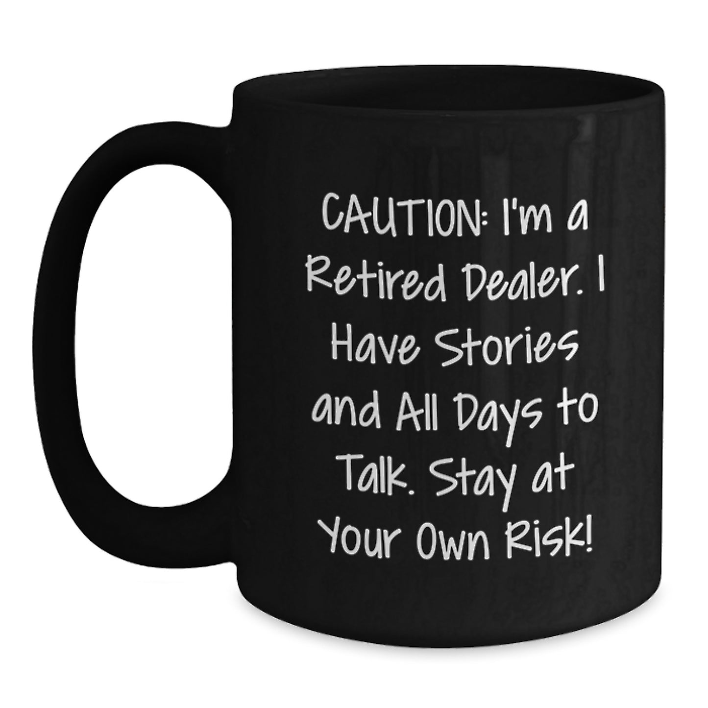 Funny Dealer Gifts from Men to Friends, Unique Black Coffee Mugs with Caution I'm A Retired Dealer I Have Stories And All Days To Talk Stay At Your Own Risk!, Perfect for Dealer Lovers on Christmas - Main