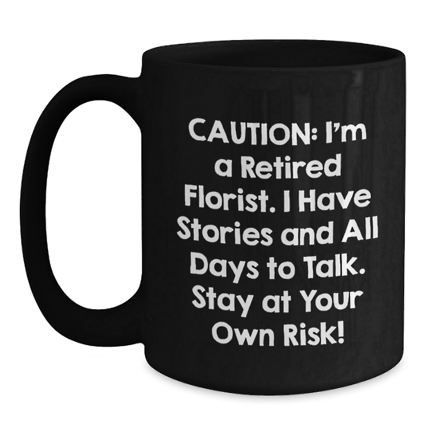 Funny Florist Gifts for Men from Friends - I'm A Retired Florist. I Have Stories And All Days To Talk. Stay At Your Own Risk! Black Coffee Mug, Christmas Unique Gifts - Main