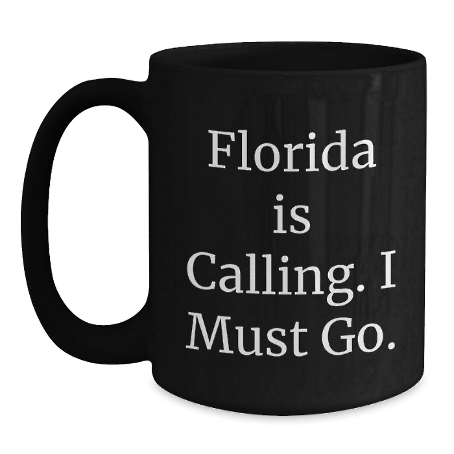 Funny 'Florida Is Calling. I Must Go.' Gifts for Friends and Family - Unique Florida Black Coffee Mugs - Christmas Unique Gifts from Friends - Main