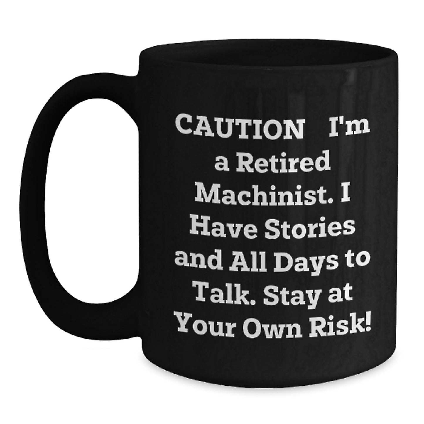 Funny Machinist Gifts for Men - Black Coffee Mug with Warning: I'm a Retired Machinist, Stay at Your Own Risk! Gifts from Men to Coworkers this Christmas - Main